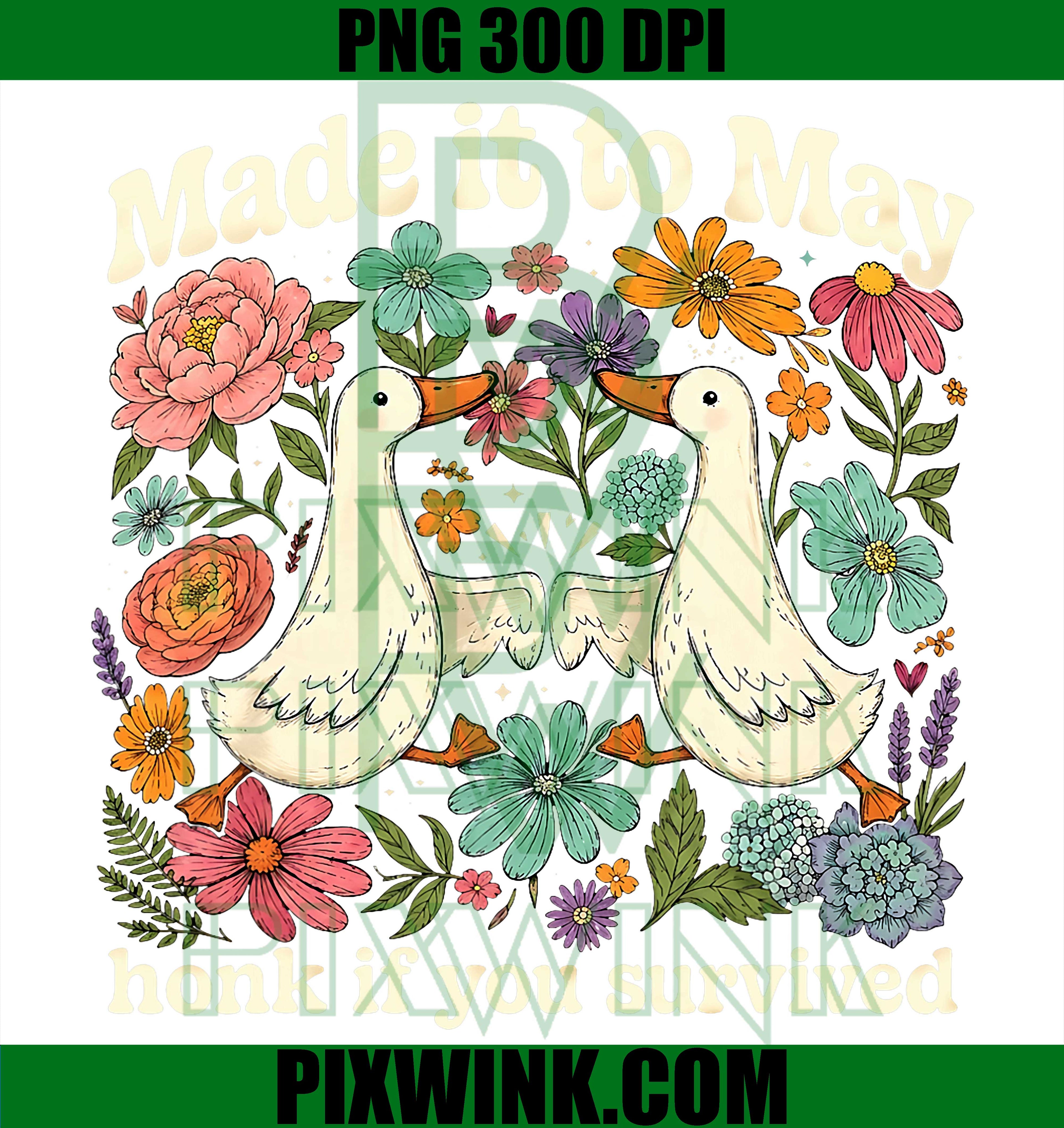 Made It to May PNG, Floral Goose Humor PNG