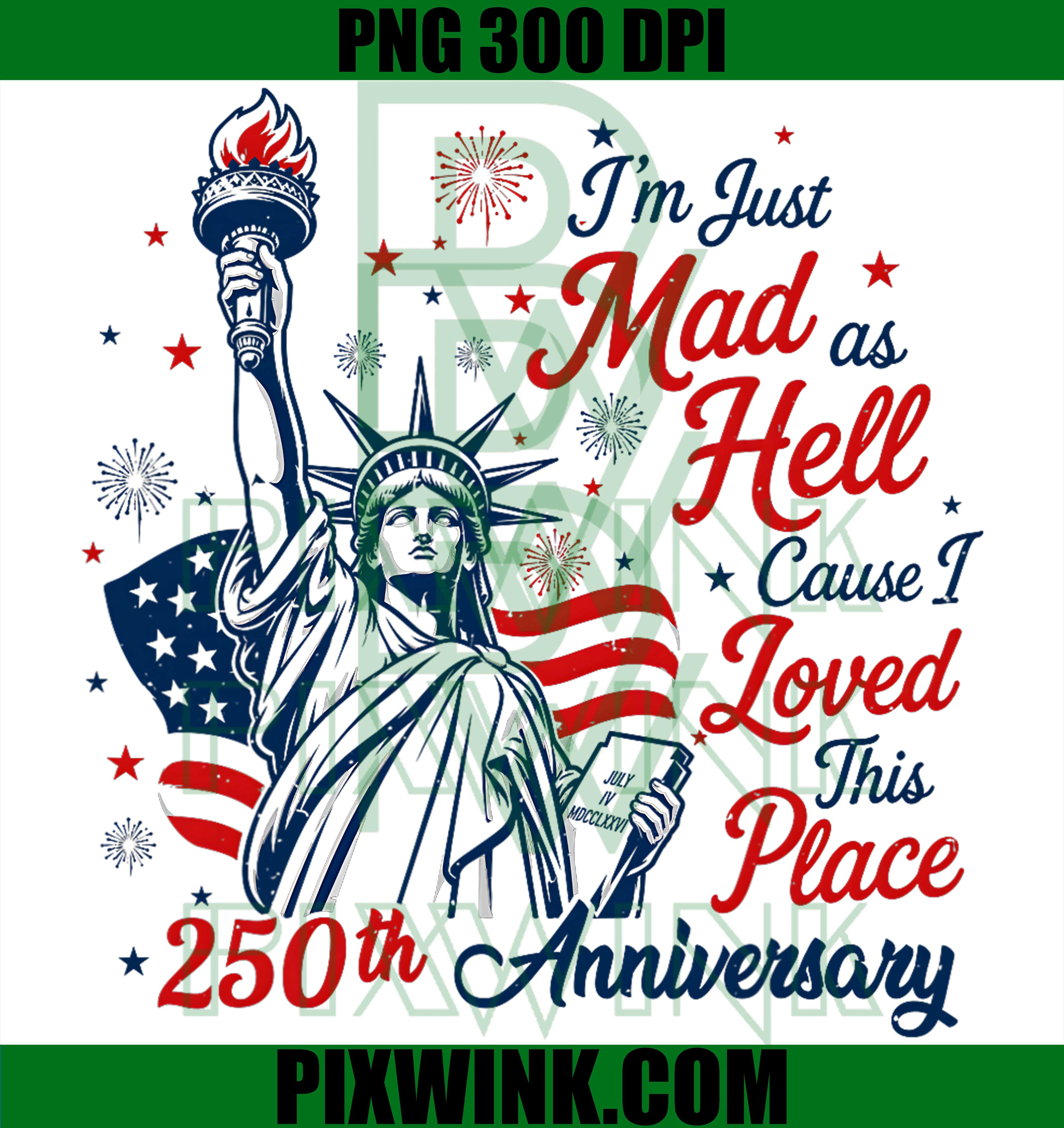 Americas 250th PNG, Im Just Mad As Hell PNG, Loved This Place PNG