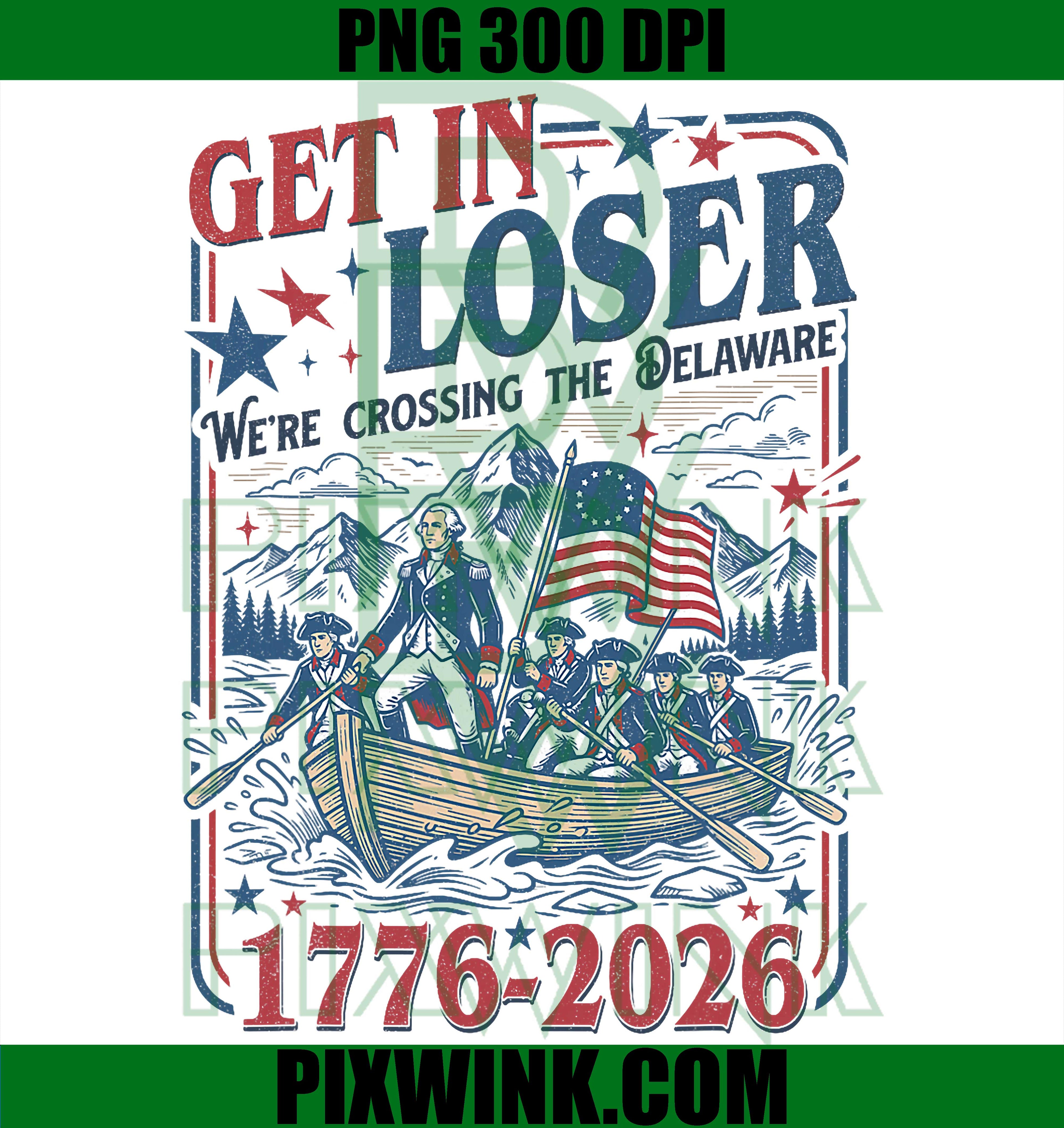 250th 4th July Get In Loser PNG, Crossing The Delaware Graphic PNG