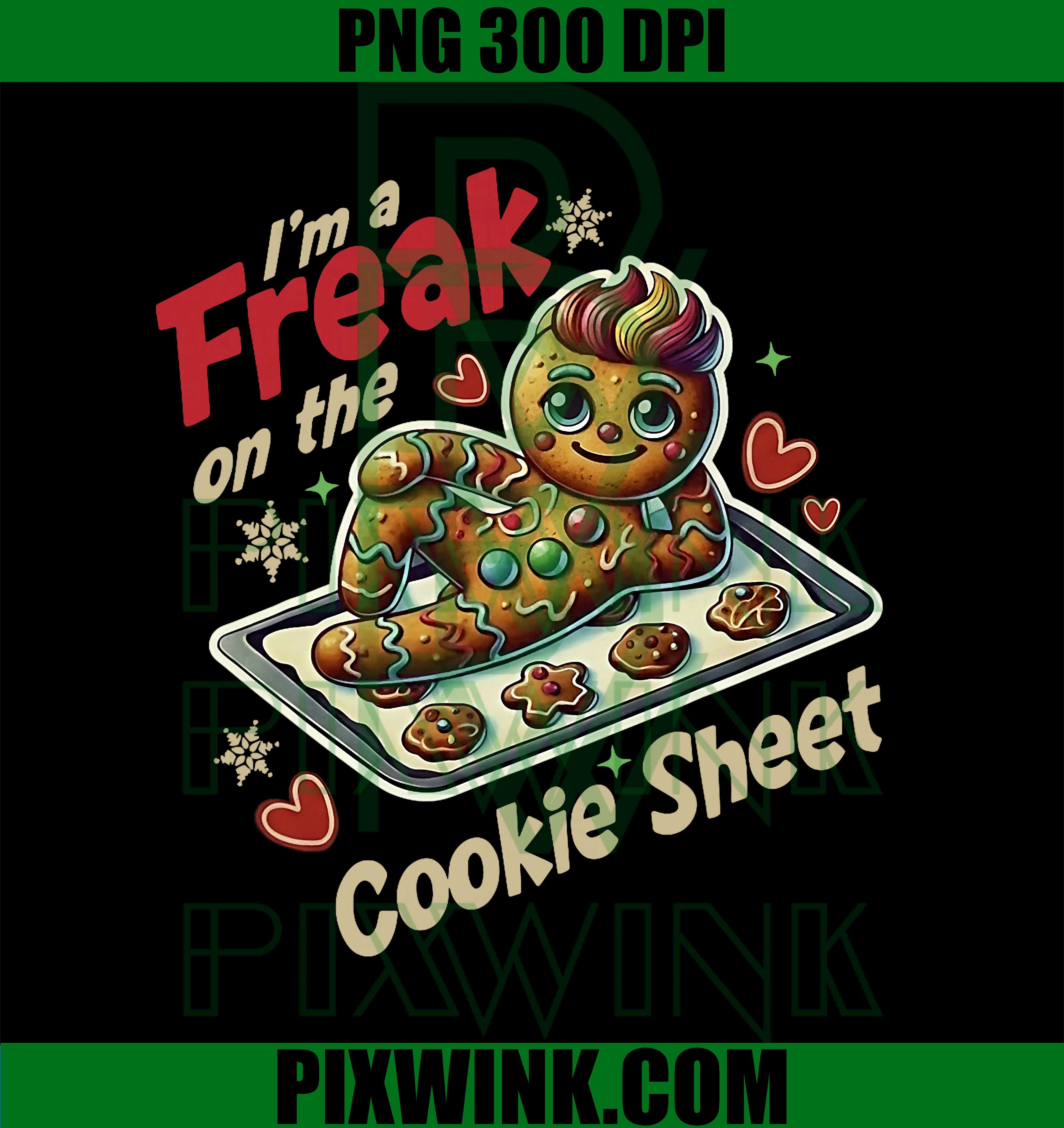 I'm A Freak On The Cookie Sheet PNG