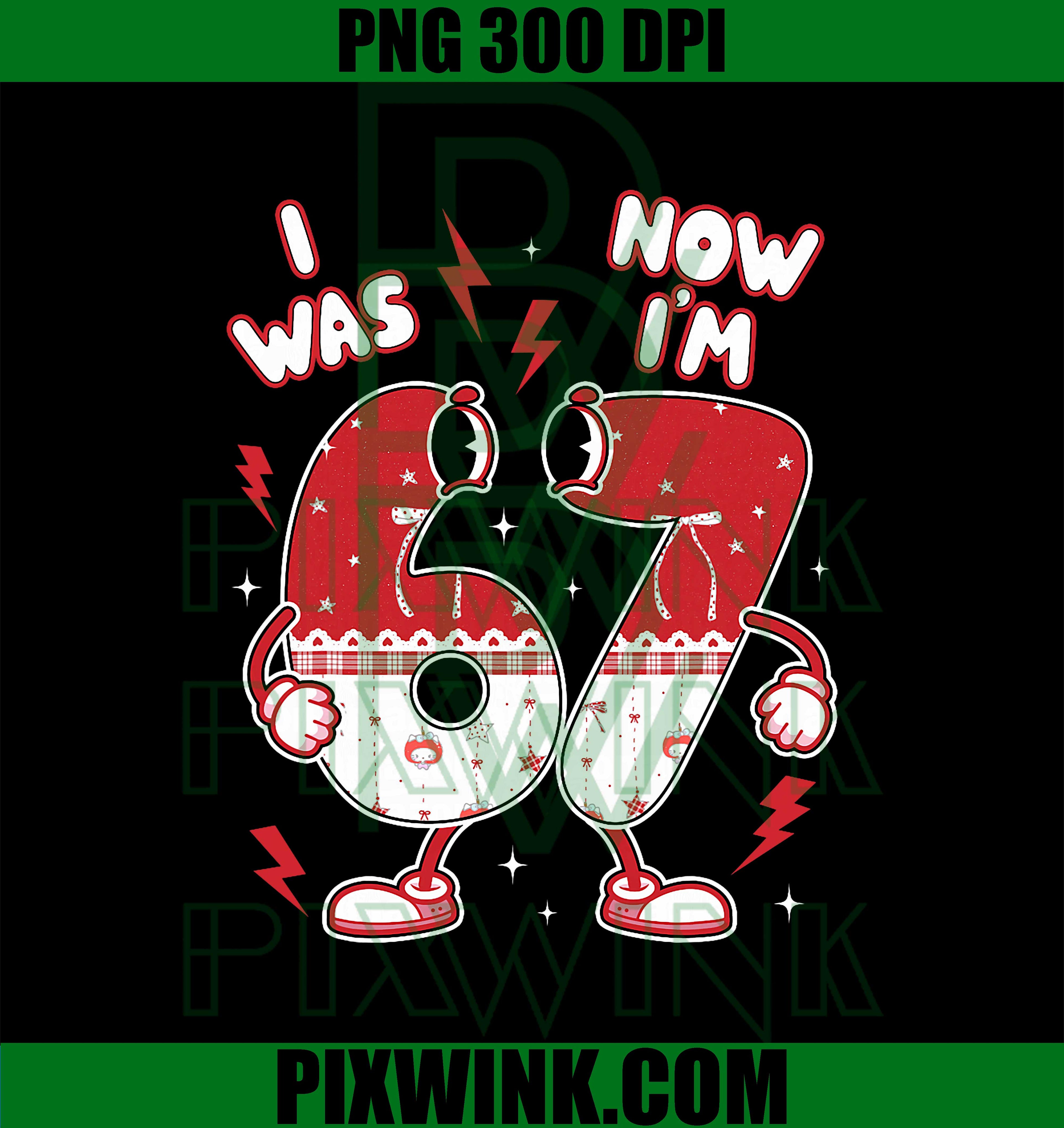 67 Meme Six Seven, Valentine I was 6 Now I'm 7 PNG