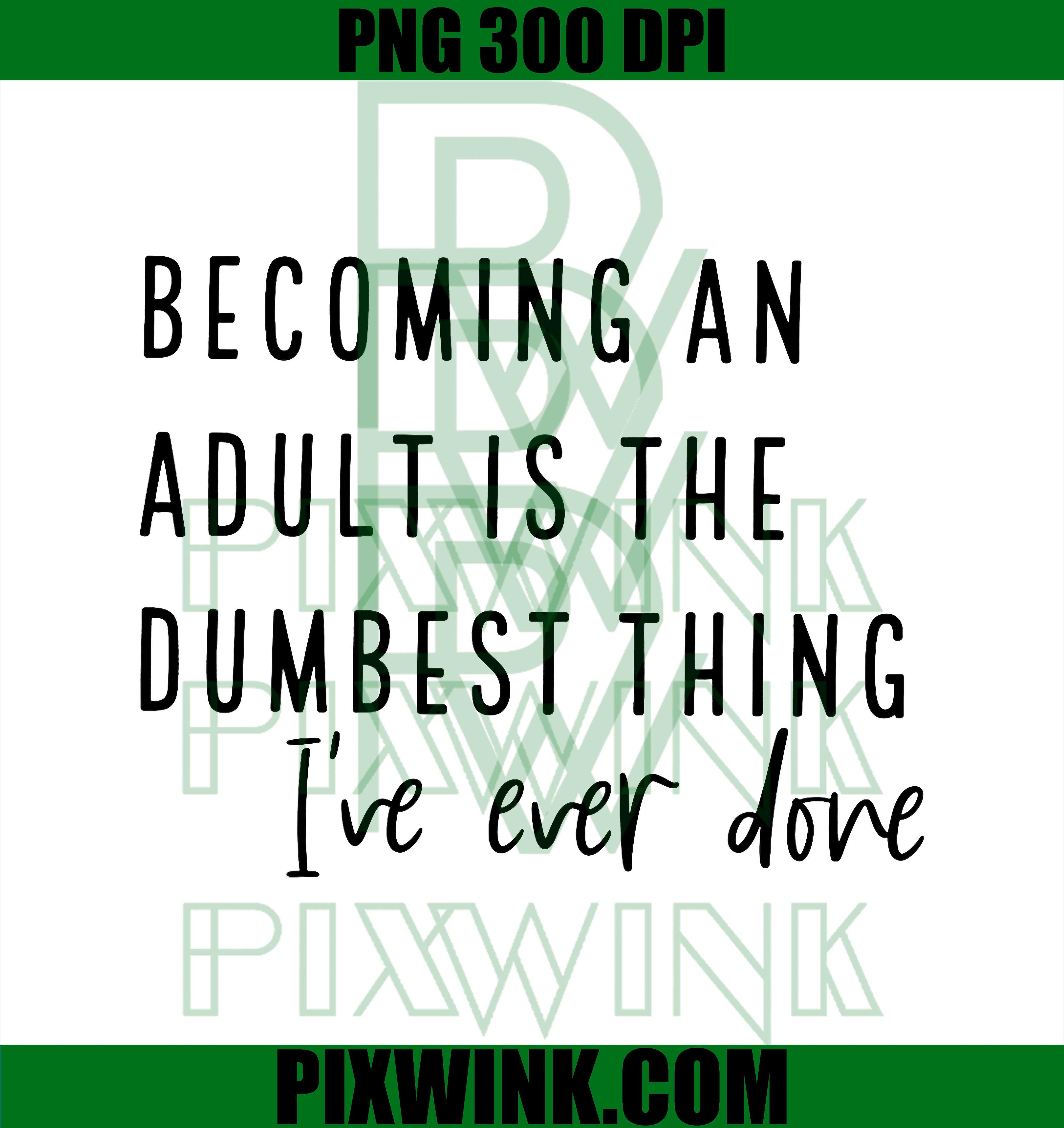 Becoming an Adult is The Dumbest Thing I've Ever Done PNG
