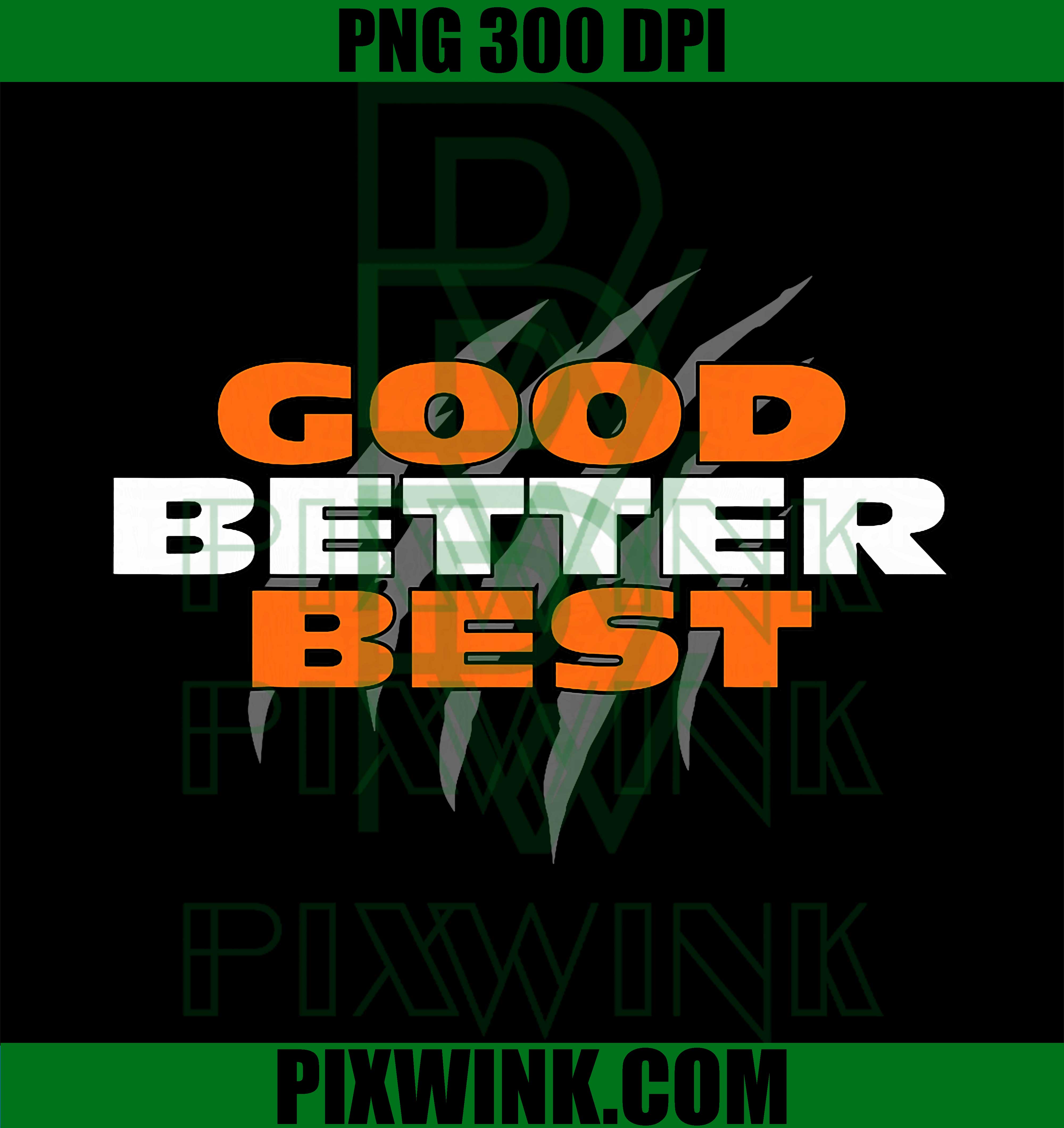 Good Better Best PNG, Chicago Good Better Best PNG – pixwink.com