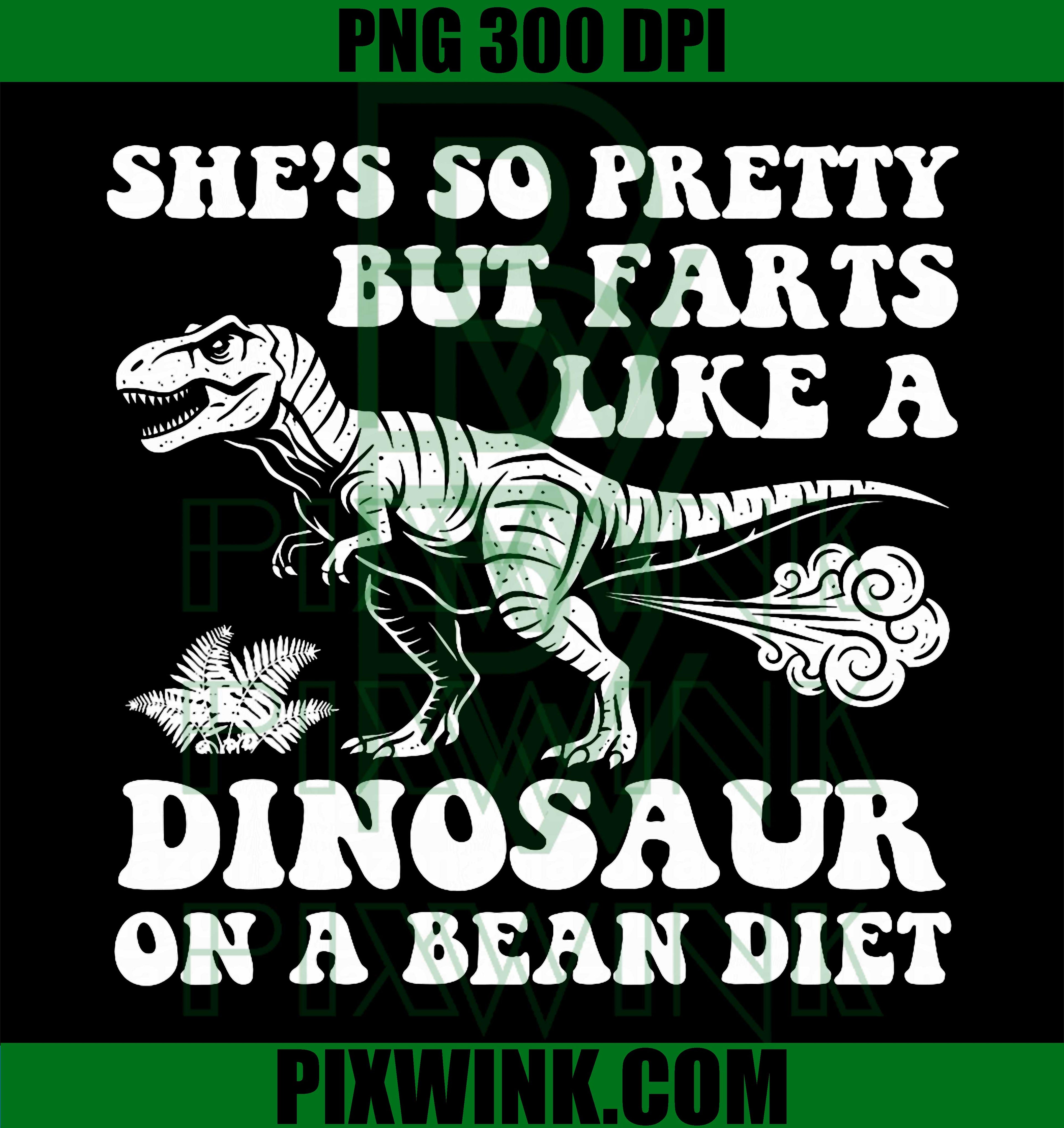 She’s So Pretty But Farts Like a Dinosaur PNG, Funny Dinosaur Bean Diet Humor Graphic PNG