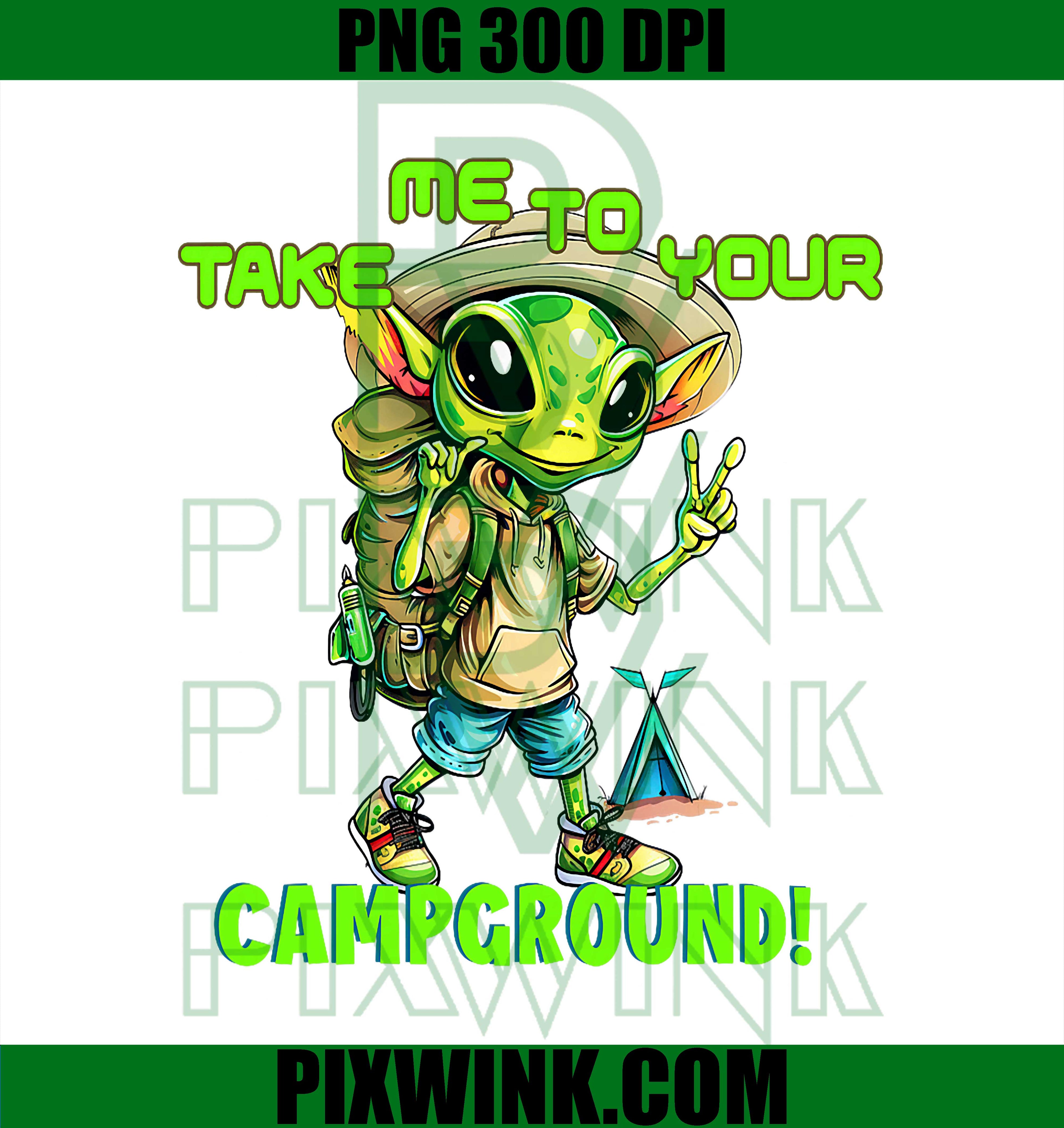 Take Me To Your Campground PNG, Funny RV Camping Alien Camper Graphic PNG