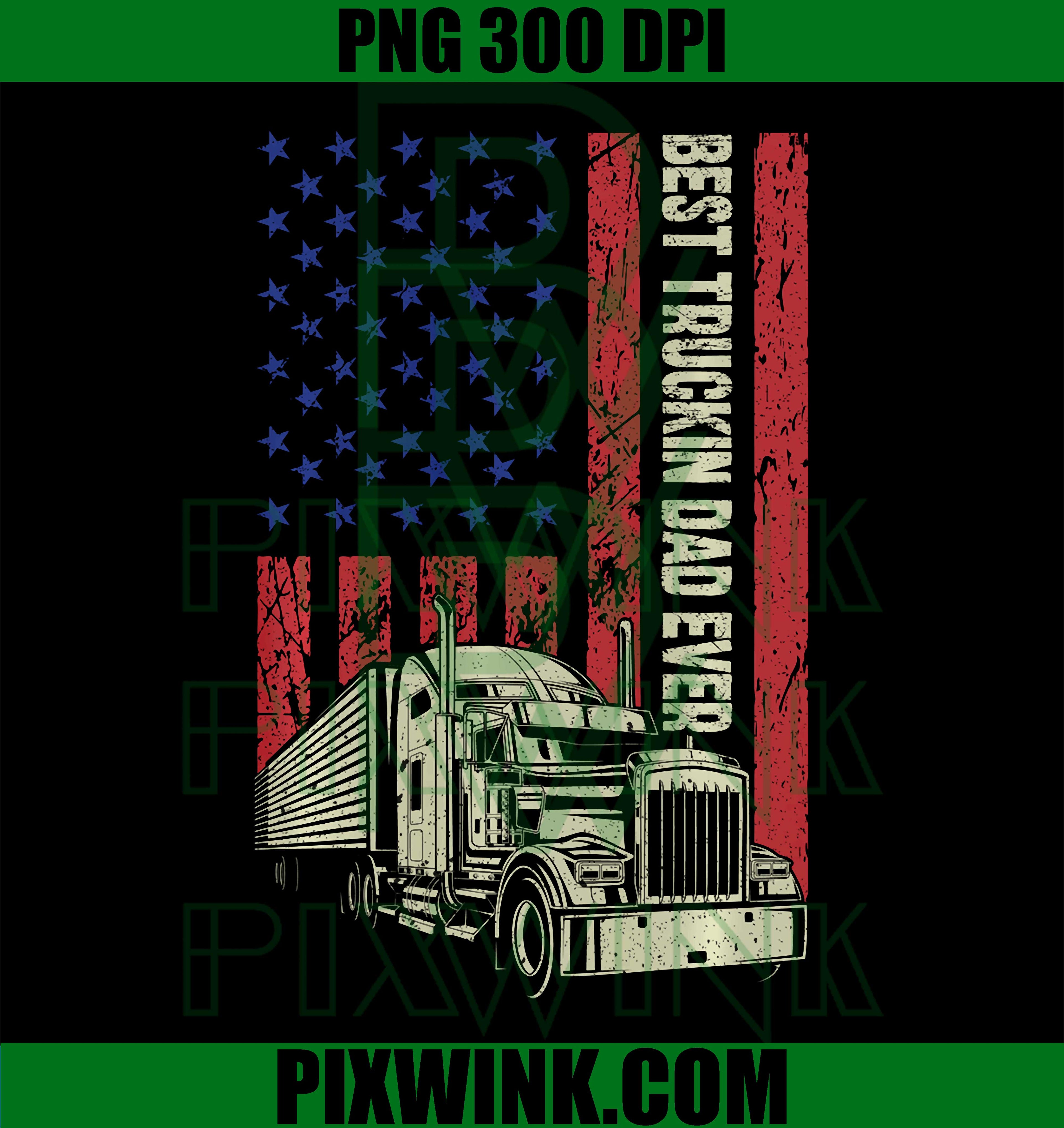 Fathers Day Best Truckin Dad Ever PNG, Dad Trucker American Flag PNG
