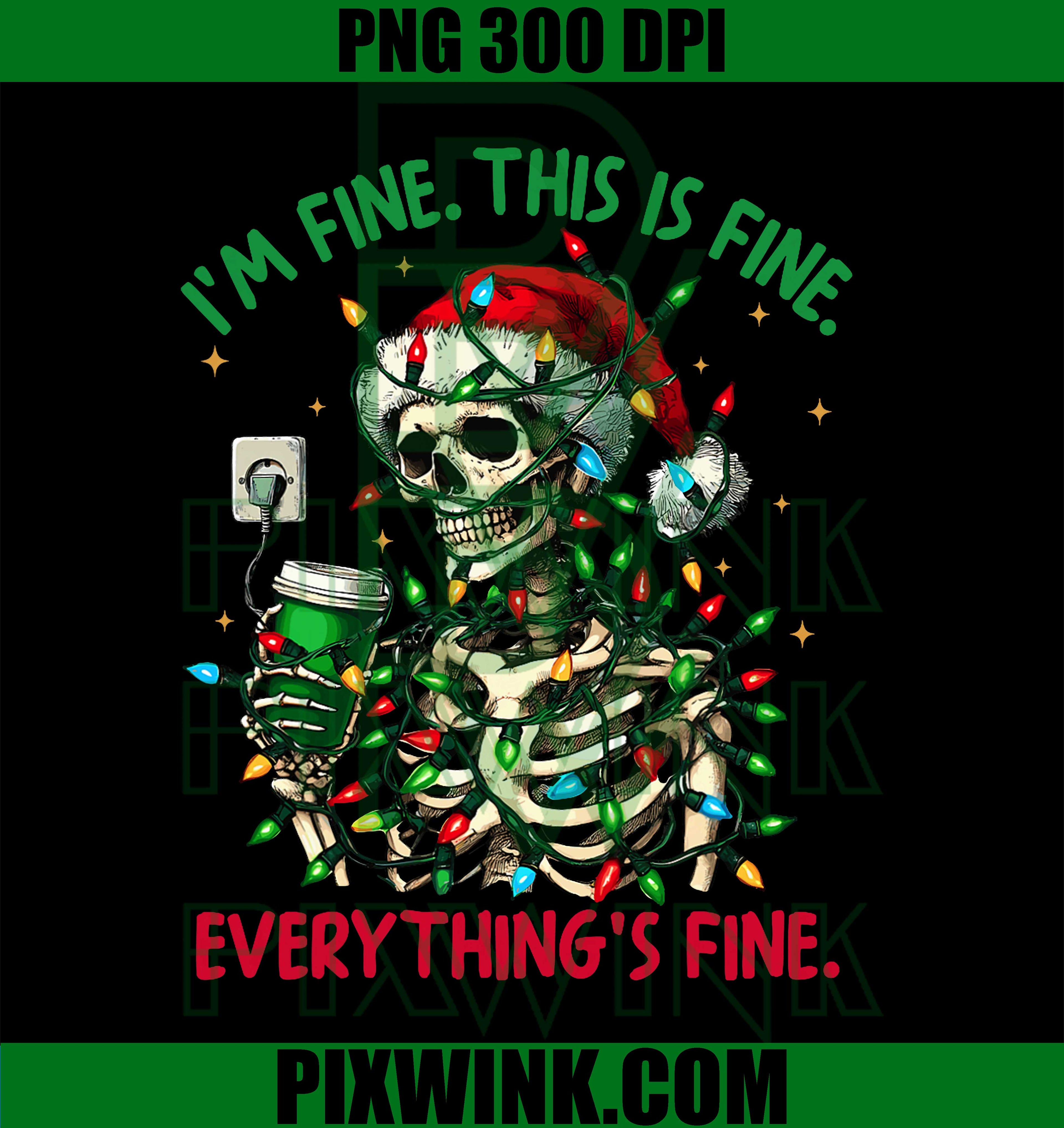 I'm Fine This is Fine Everything Christmas Skeleton Santa PNG