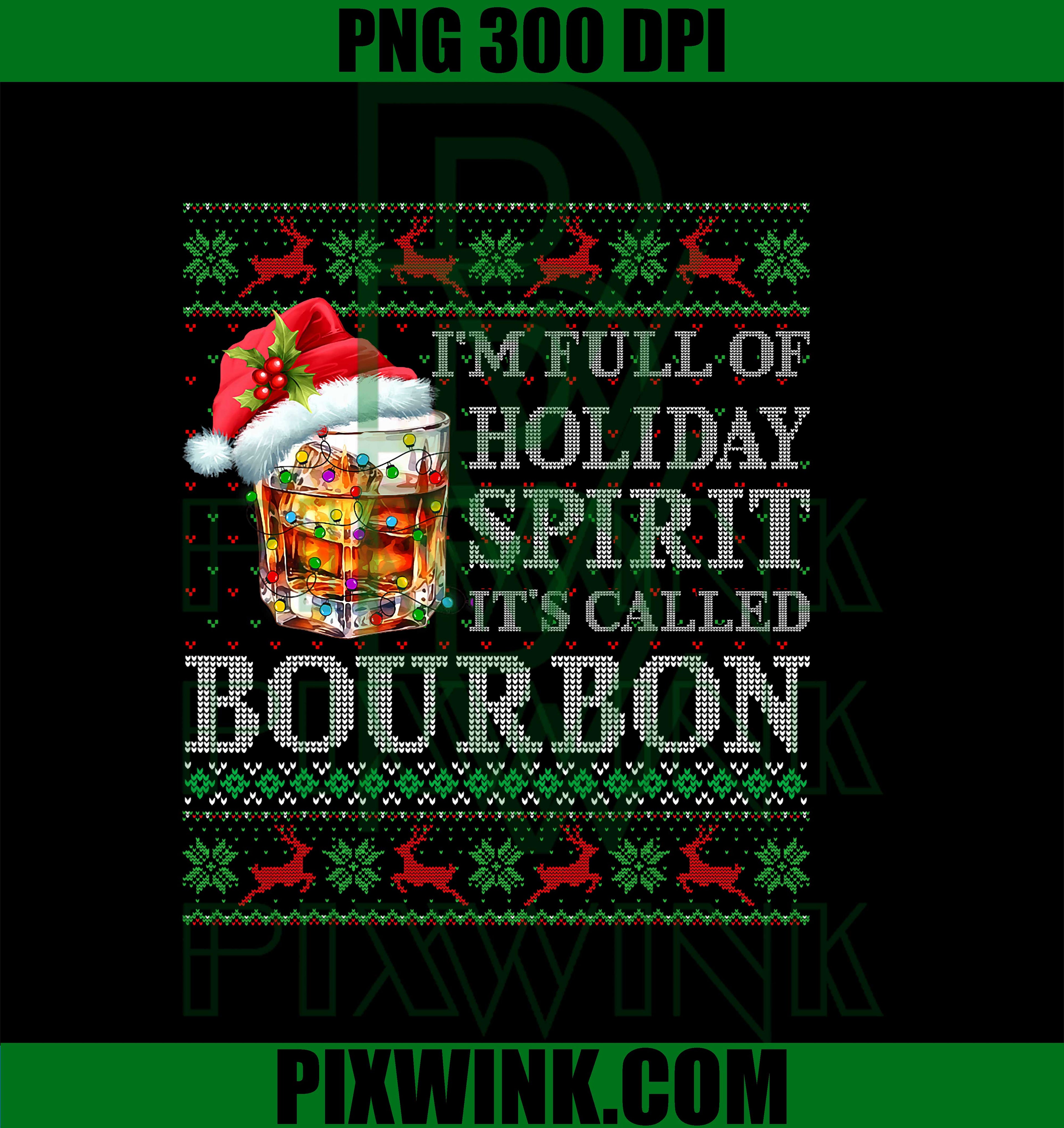 I'm Full of Holiday Spirit Bourbon Ugly Christmas PNG