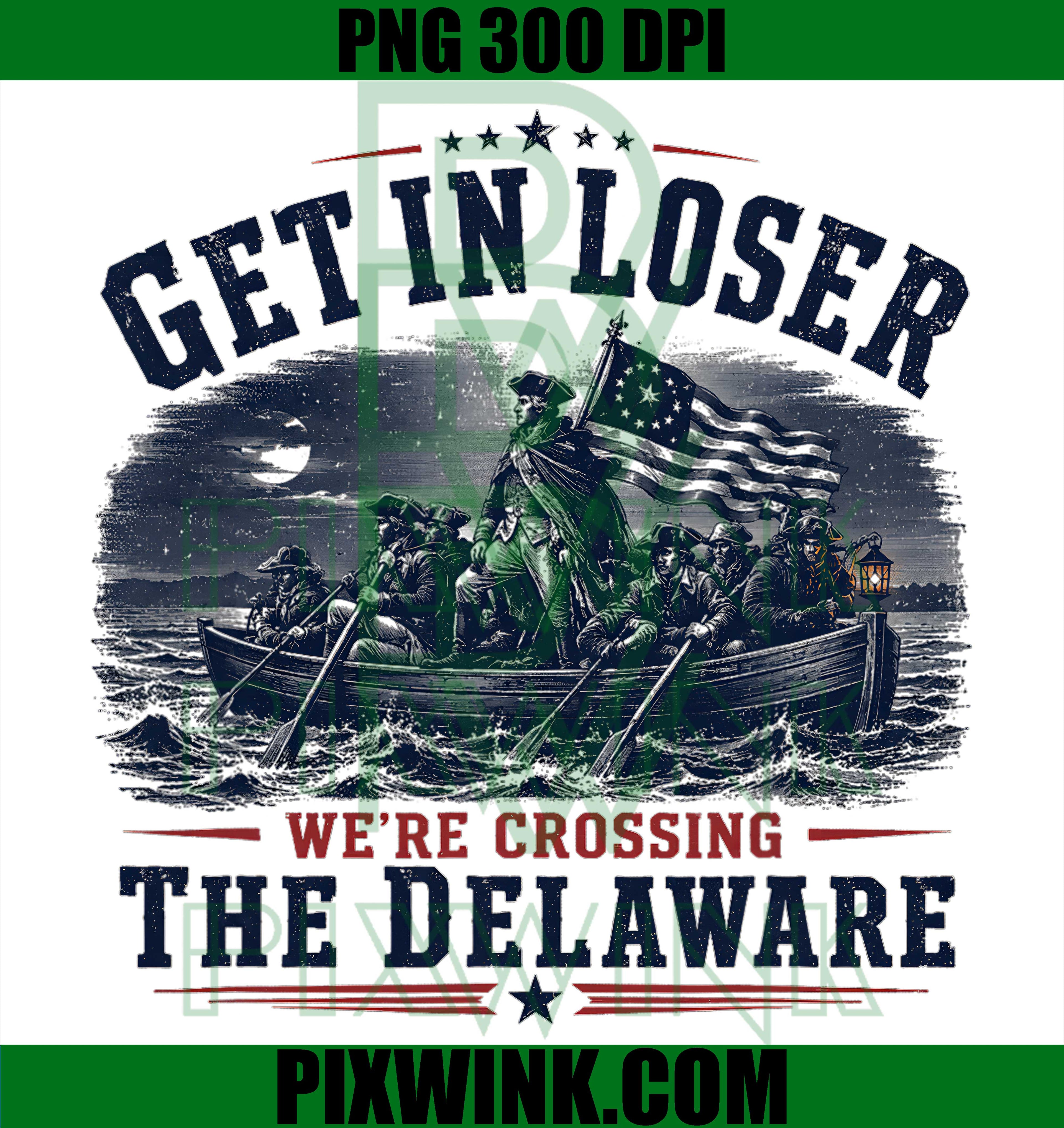 Get in Loser Delaware Crossing PNG, 250th 4th July Patriotic PNG
