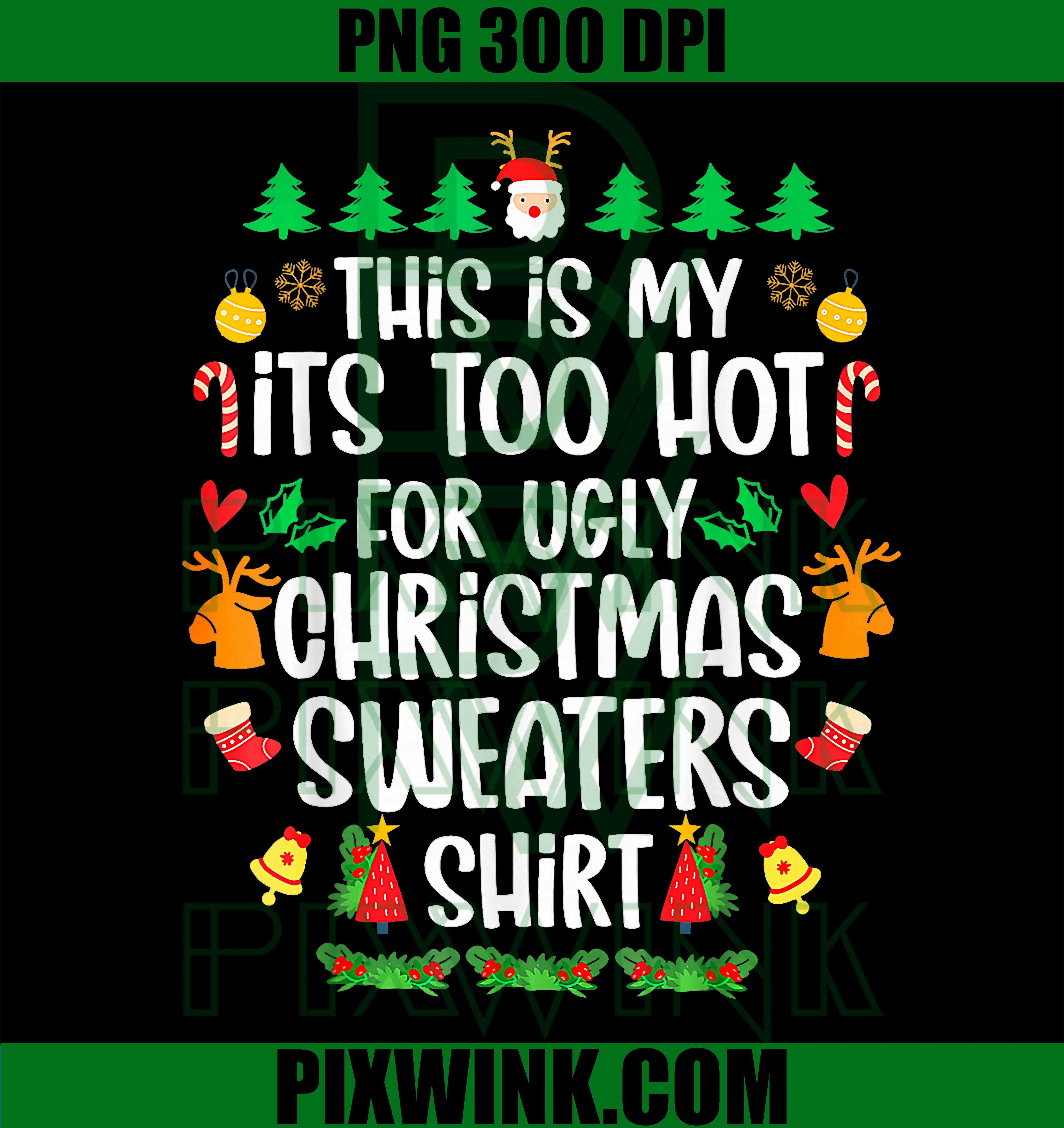 This is My It's Too Hot for Ugly Christmas PNG