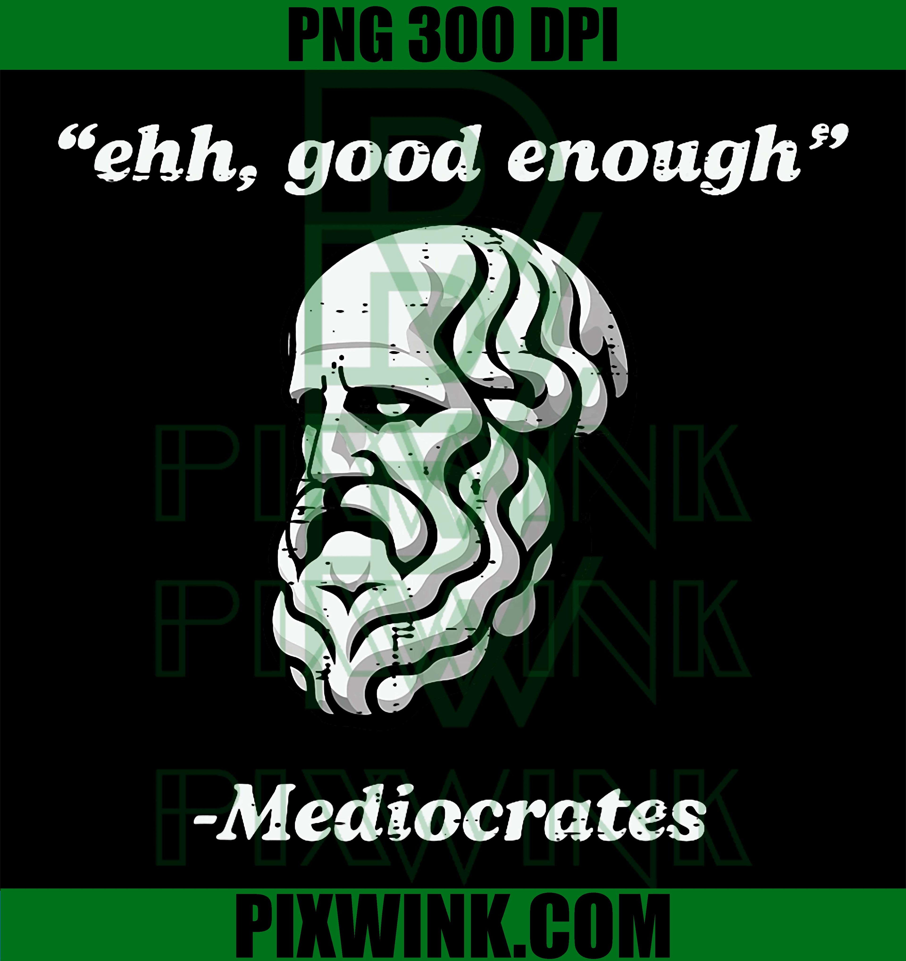 Mediocrates Funny Quote PNG, Ehh Good Enough Joke PNG