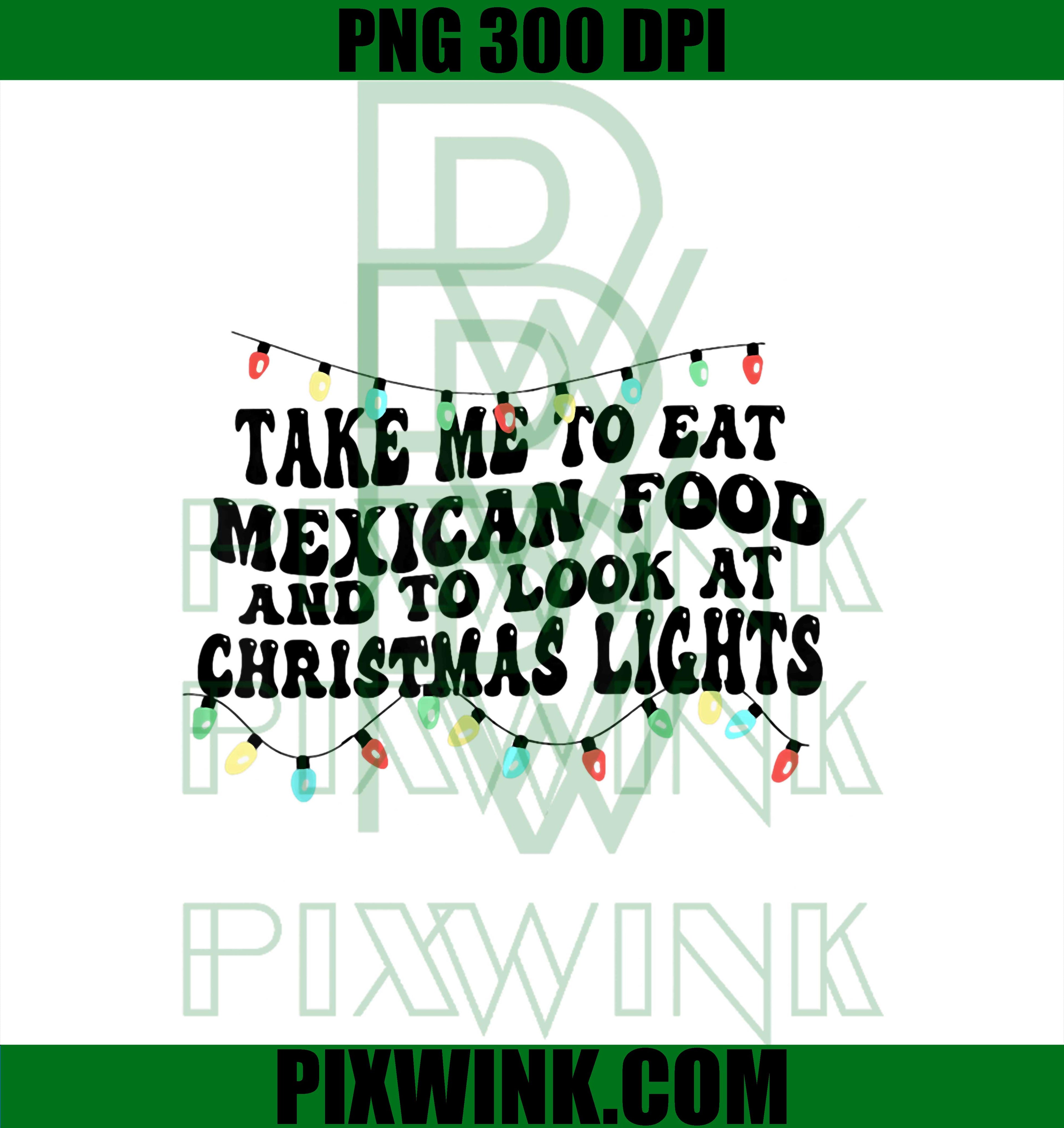 Take Me to Eat Mexican Food and to Look at Christmas Lights PNG