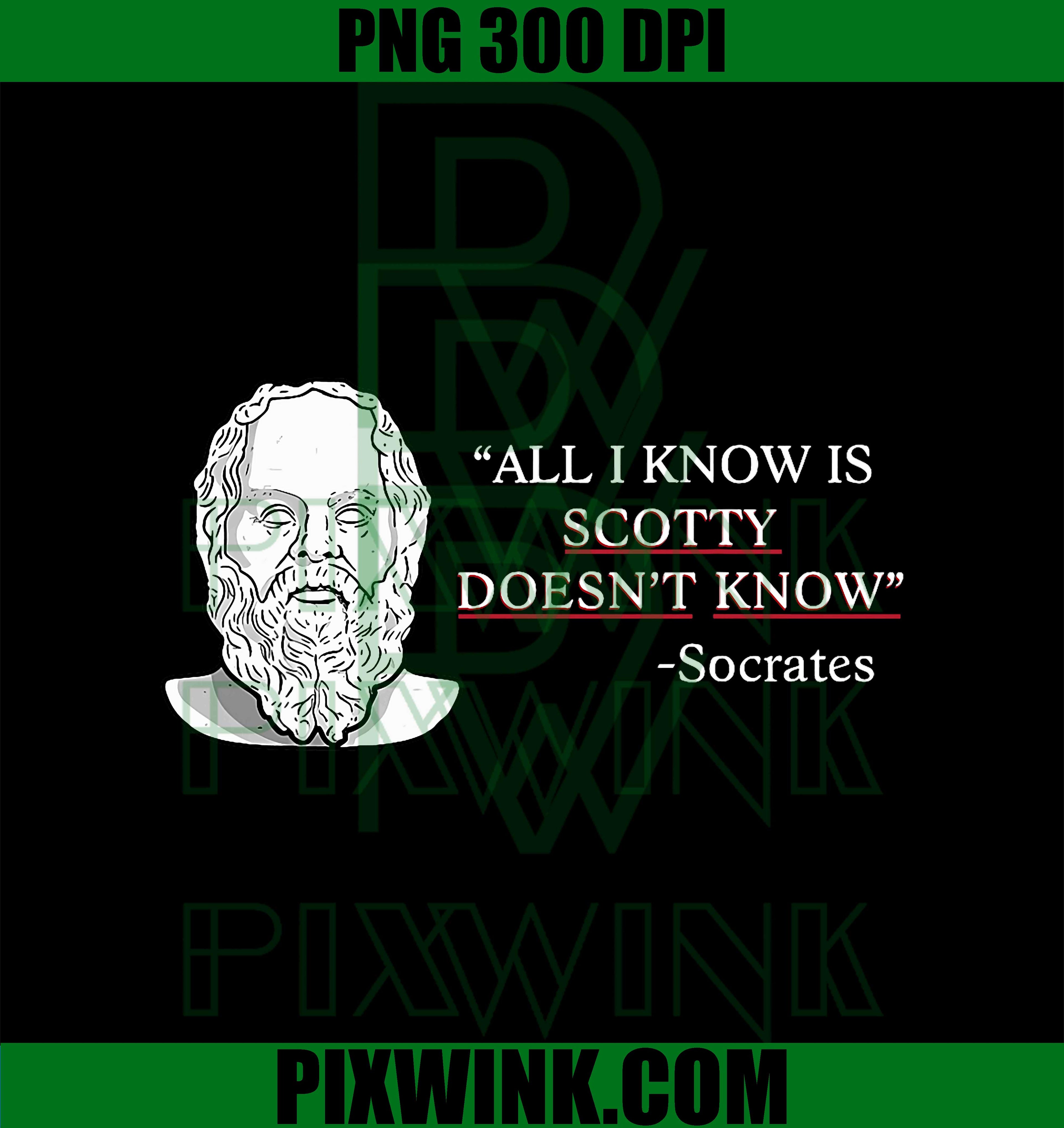 All I Know Is Scotty Doesn’t Know Socrates PNG