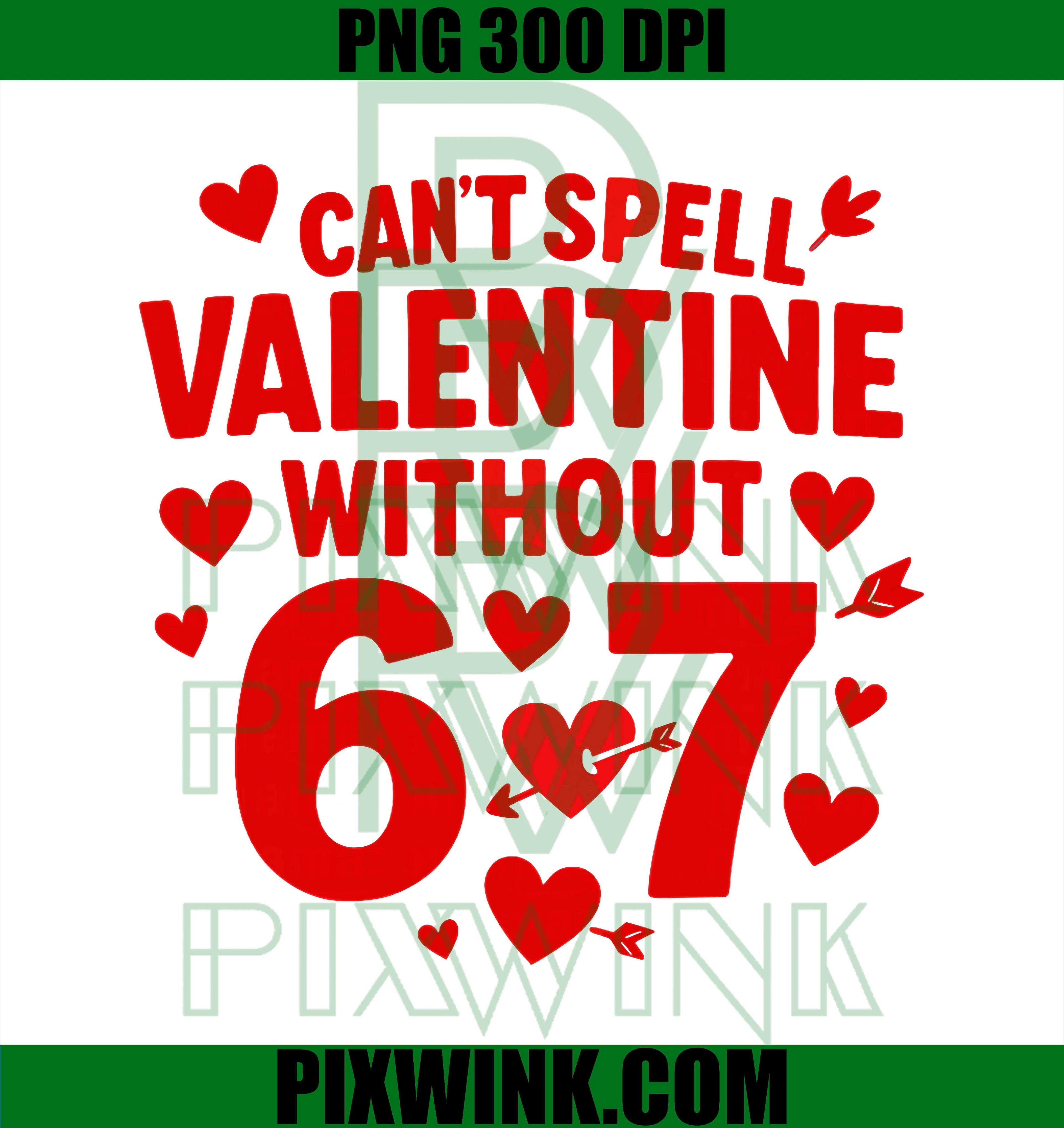 Can't Spell Valentine Without 6 7, Fun 6-7 Six Seven PNG