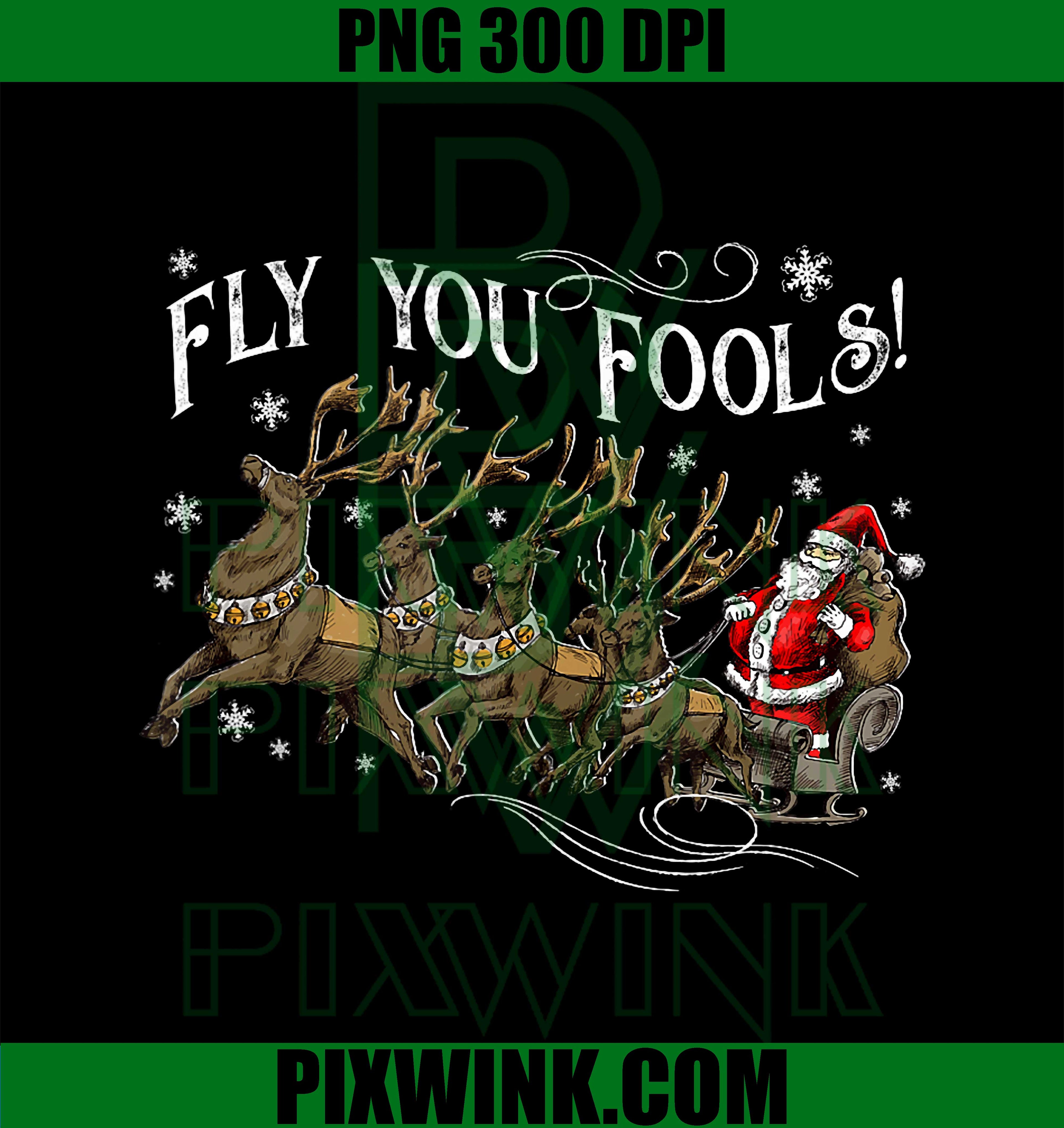 Fly You Fools Santa Sleigh Reindeer Christmas PNG
