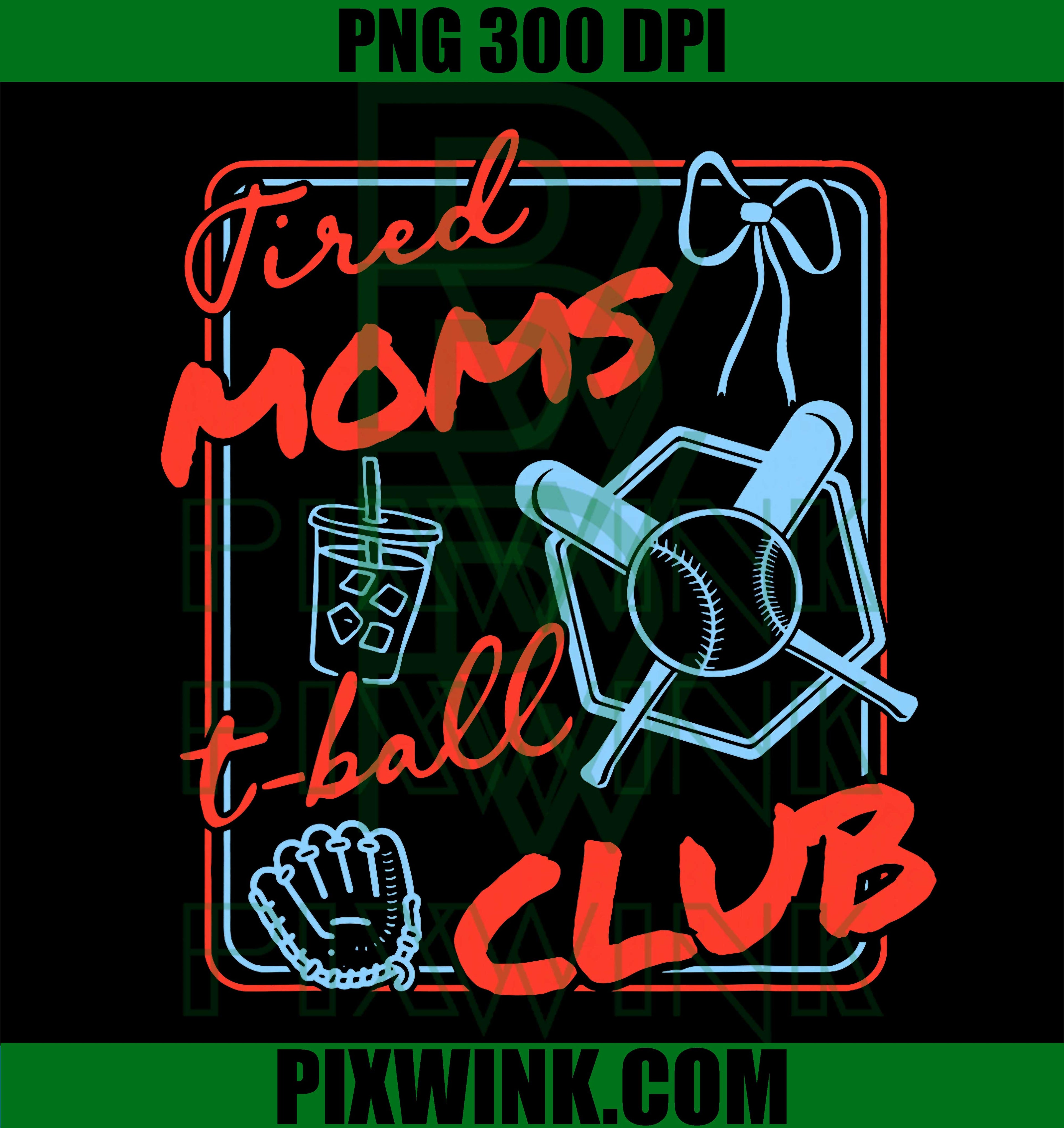 Tired Moms PNG, T Ball Club PNG, Coffee Mom Design PNG