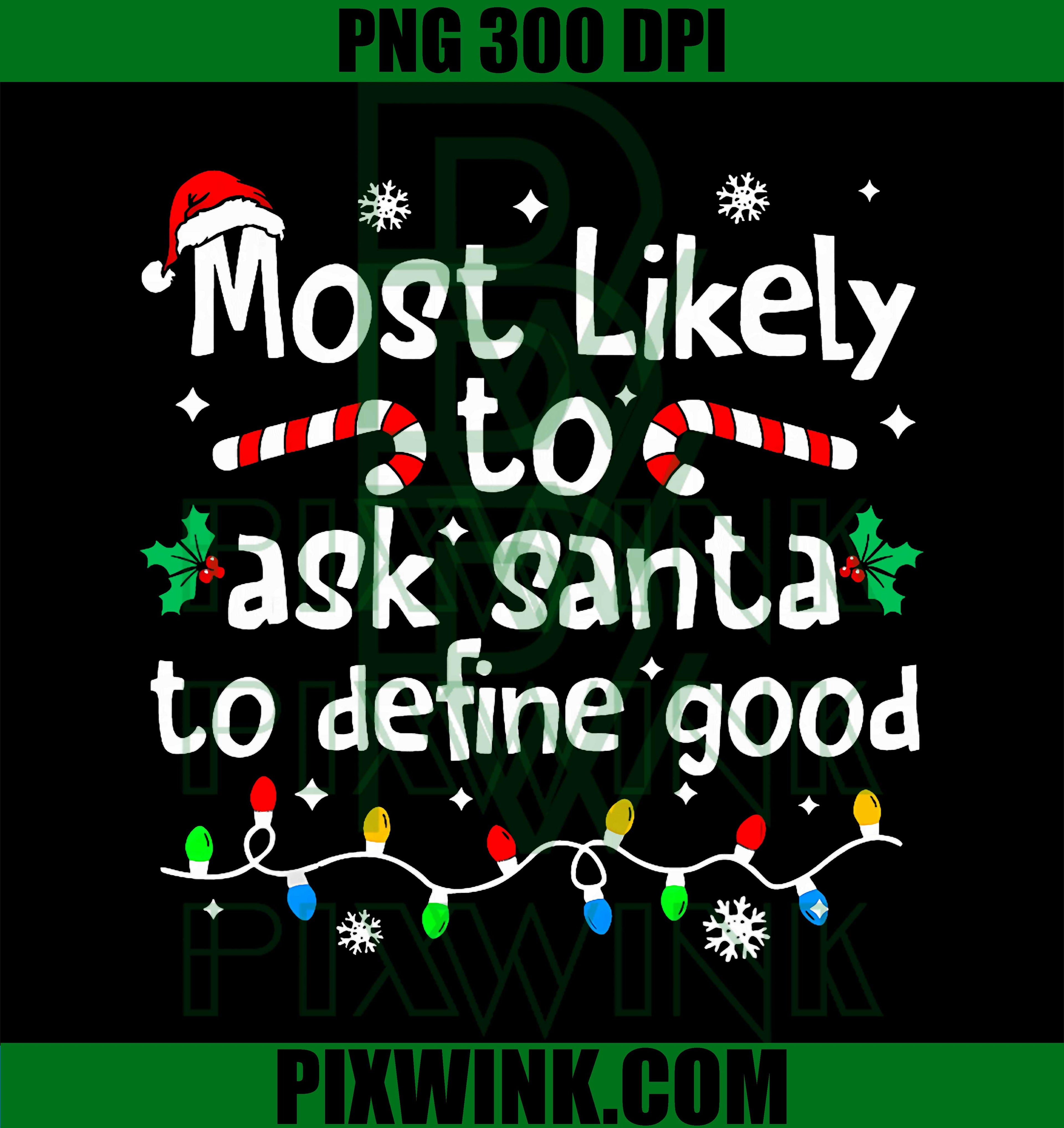 Most Likely to Ask Santa to Define Good Christmas Matching PNG