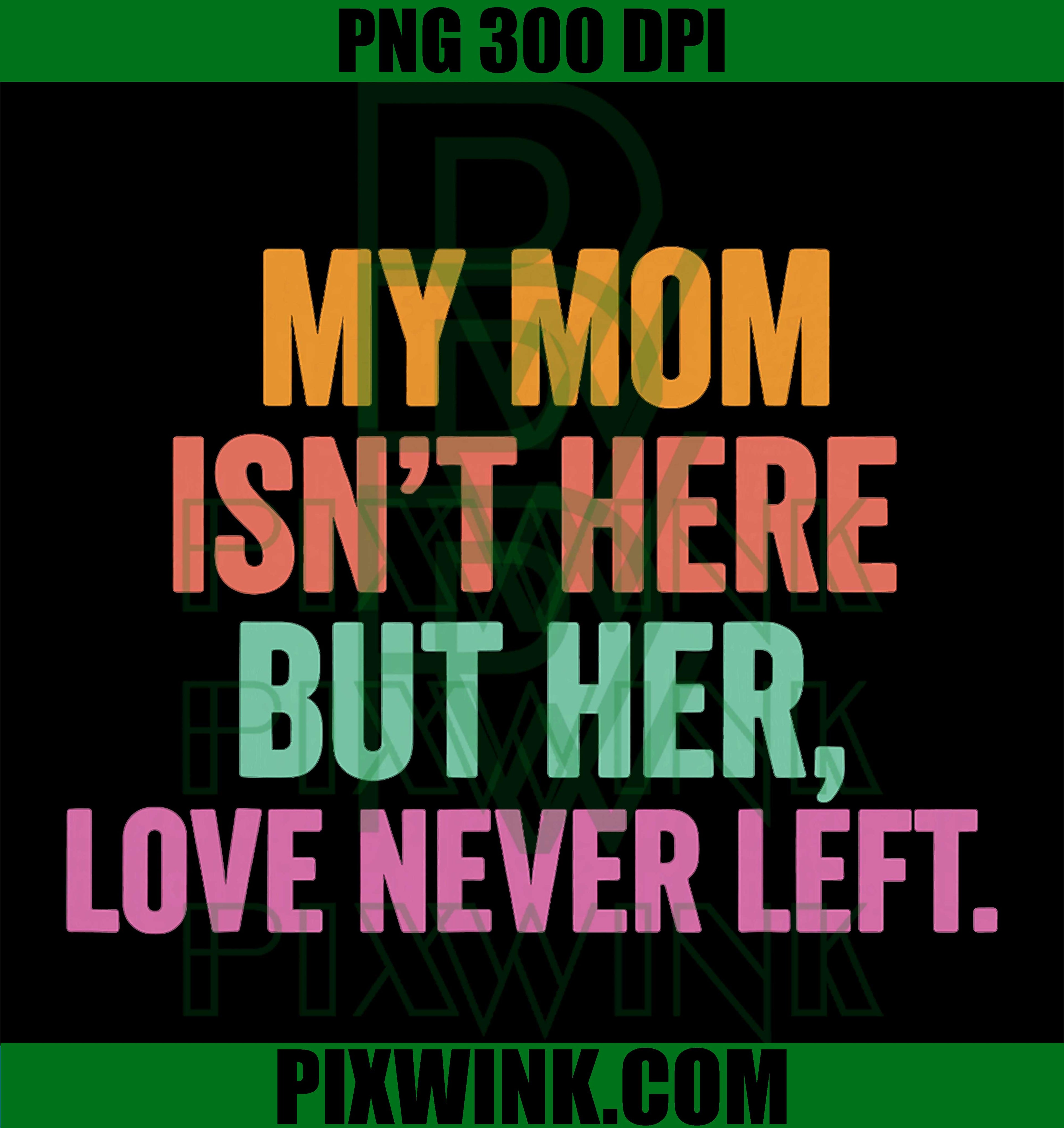 Mom Memorial PNG, Her Love Never Left PNG Remembrance Design