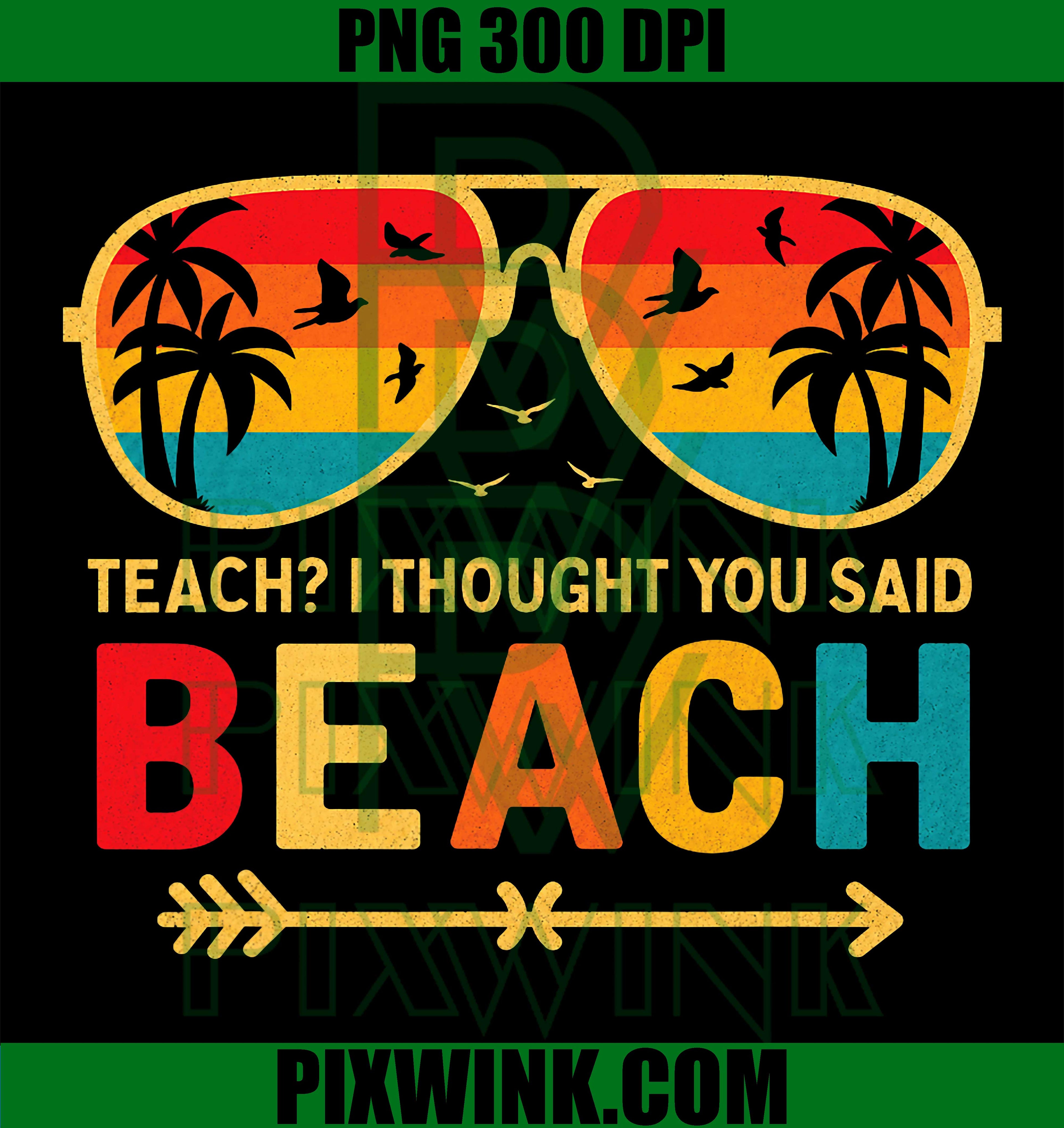 Teacher Beach Funny PNG, Teach I Thought You Said Beach Summer PNG