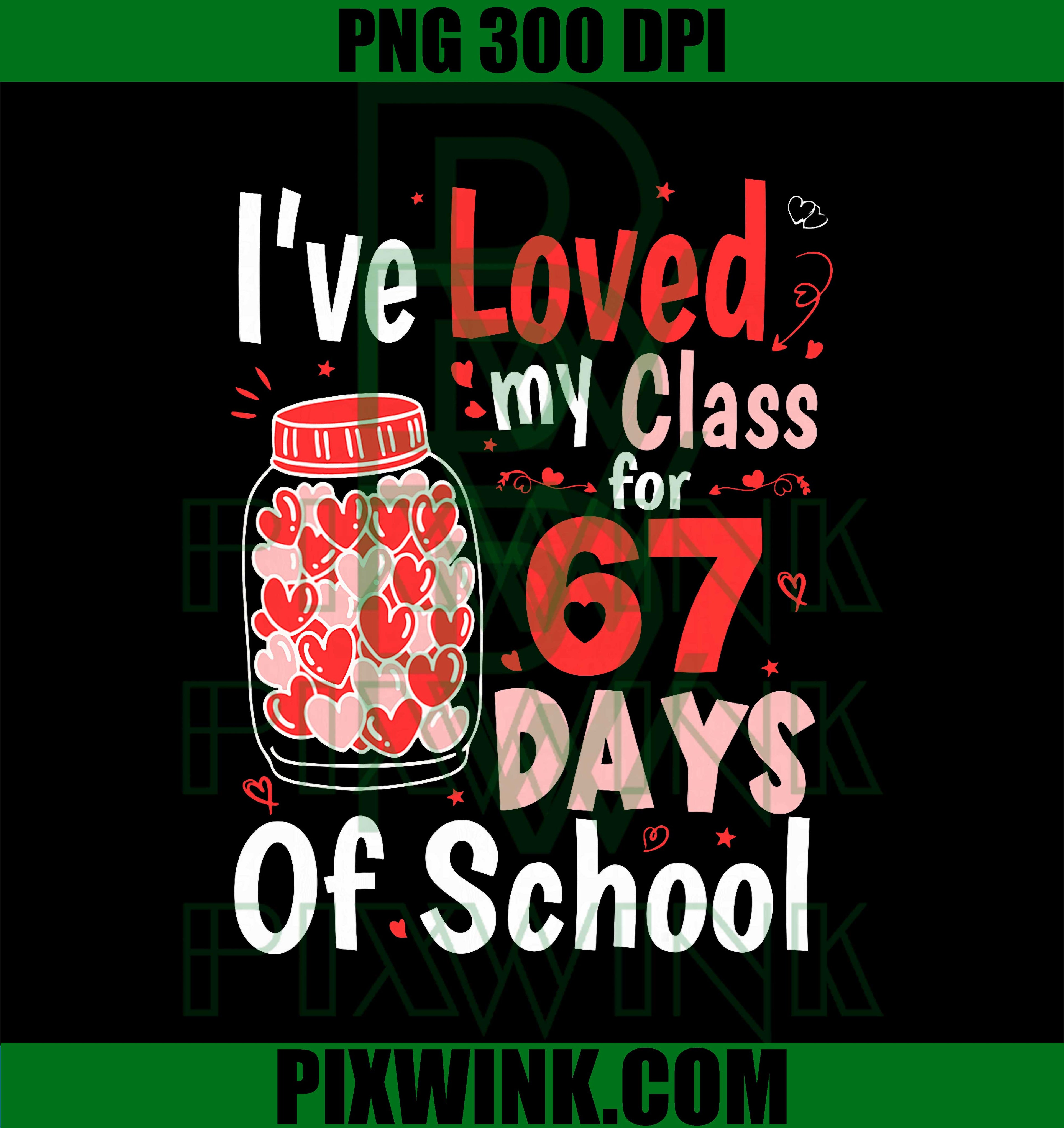 Loved My Class for 67 Days of School, Valentines Day Teacher PNG