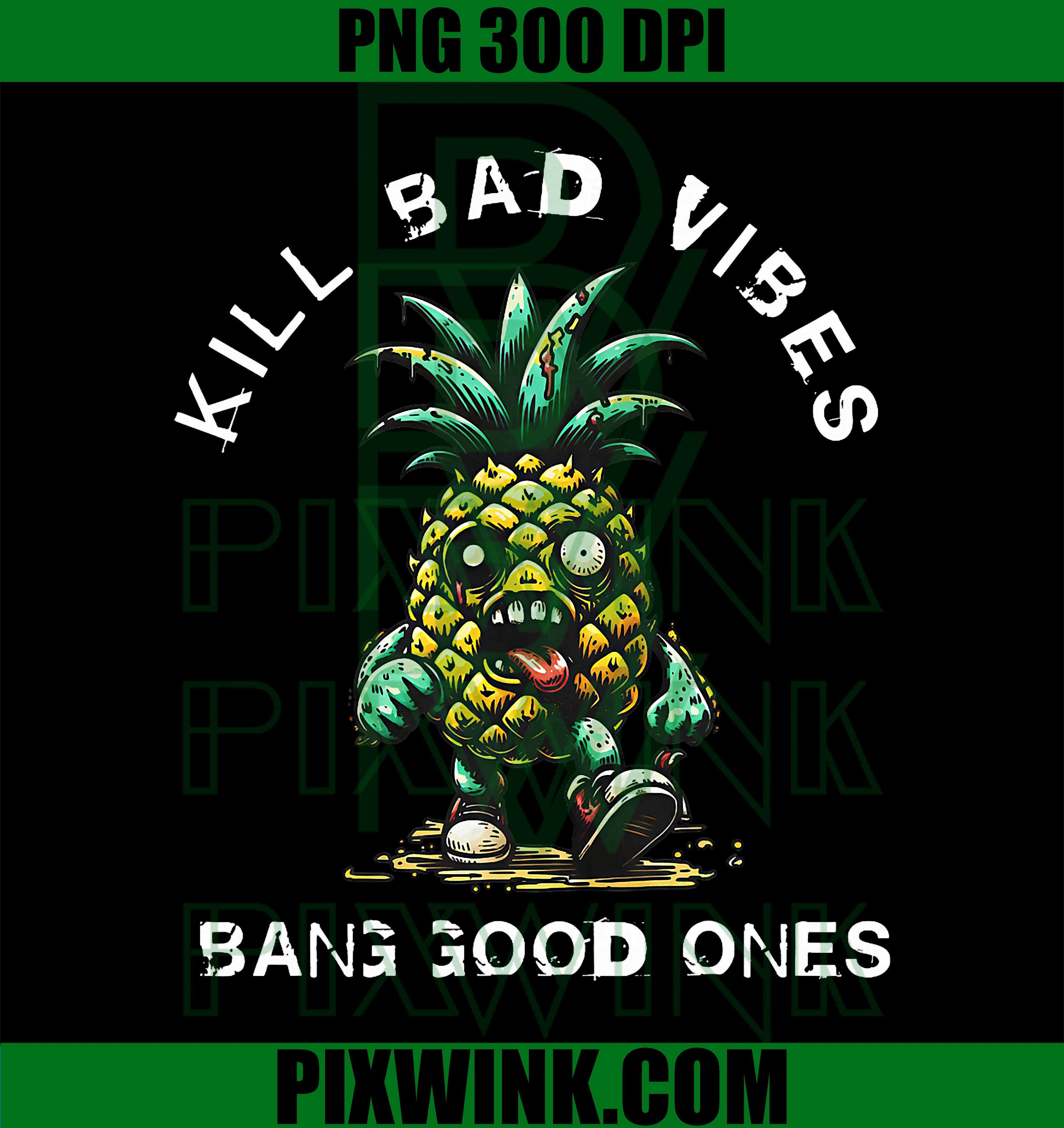 Pineapple Kill Bad Vibes Bang Good Ones PNG