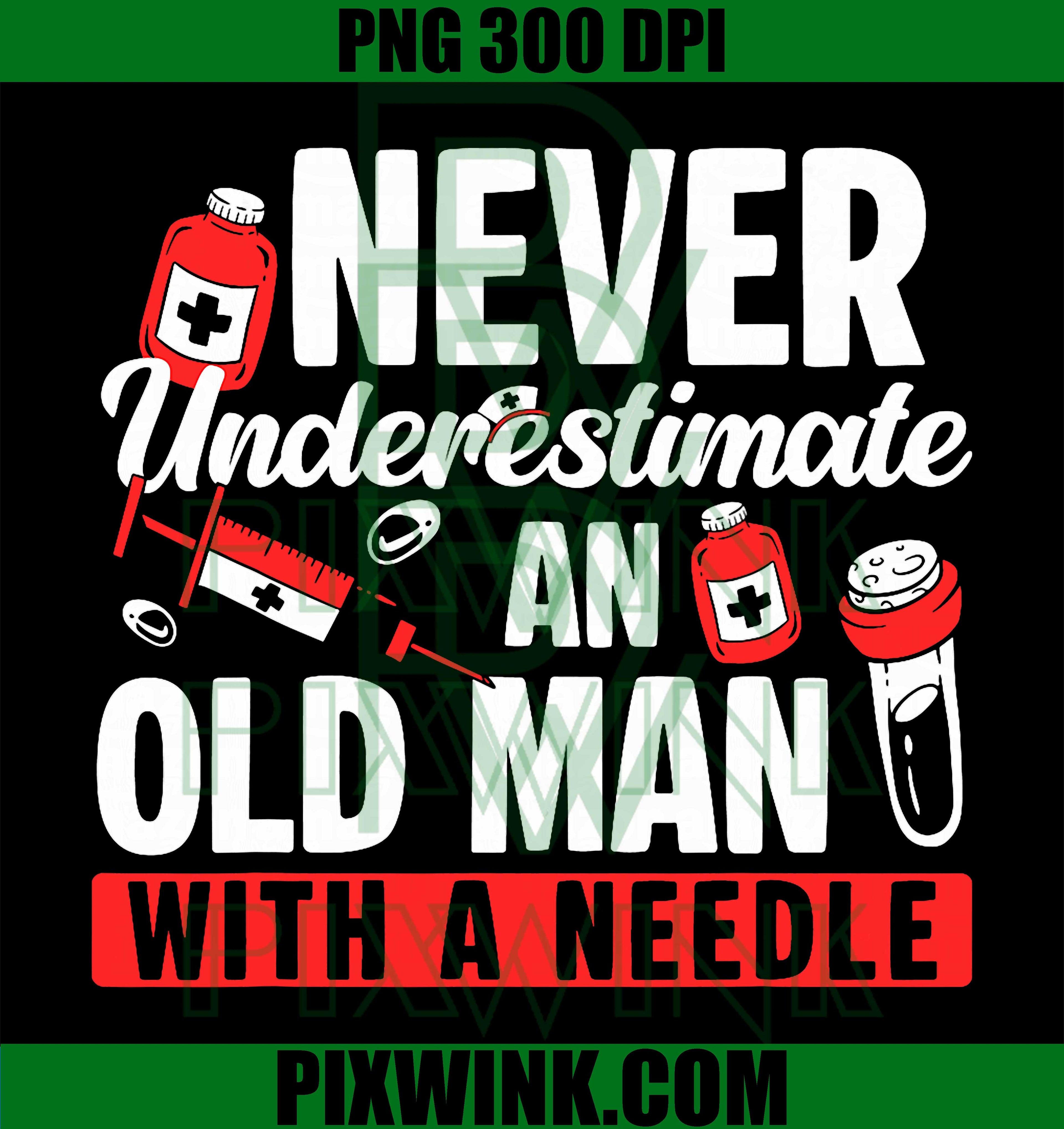 Never Underestimate An Old Man PNG, Phlebotomy PNG, Phlebotomist PNG
