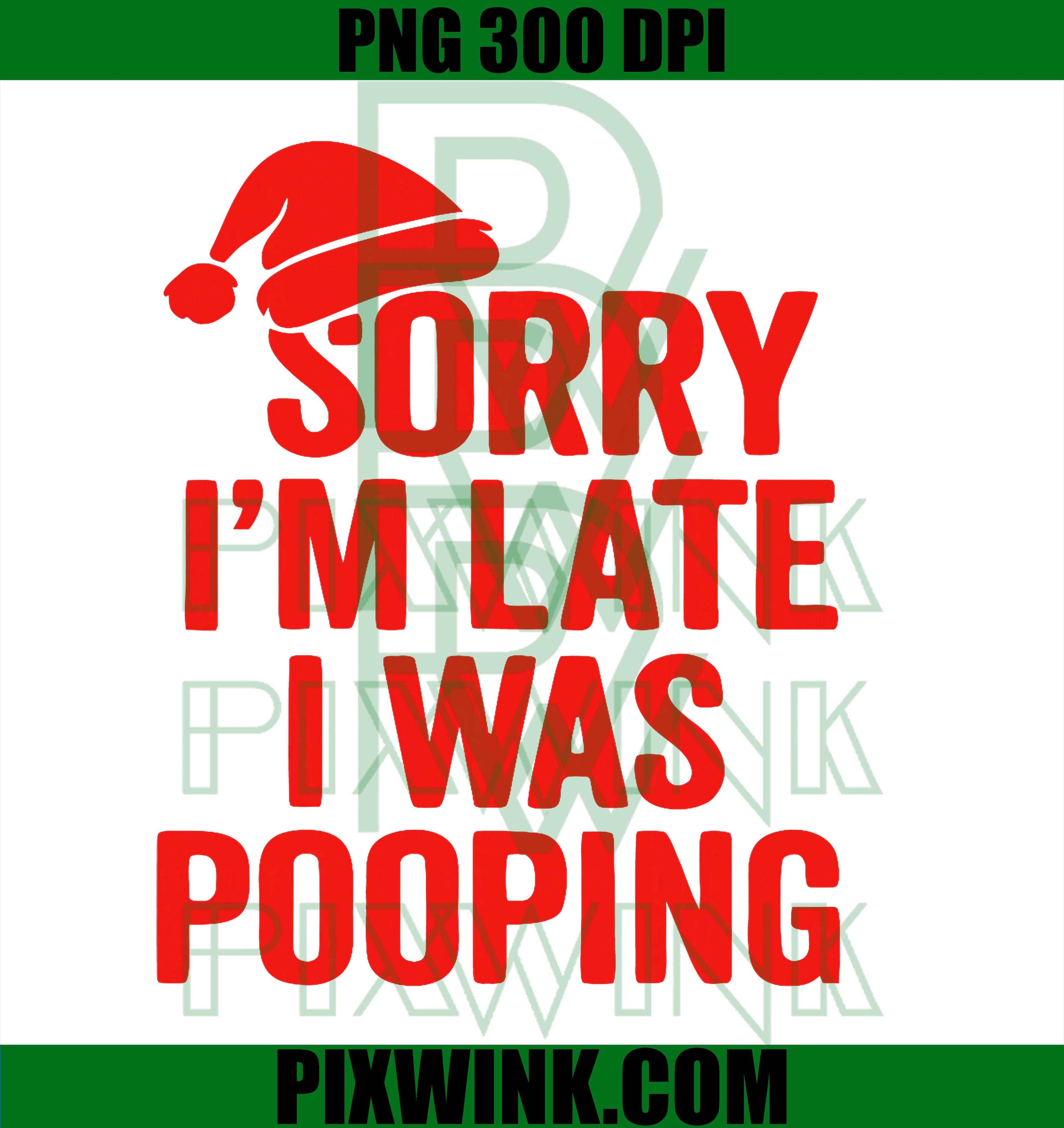 Funny Sorry I'm Late I was Pooping Christmas PNG