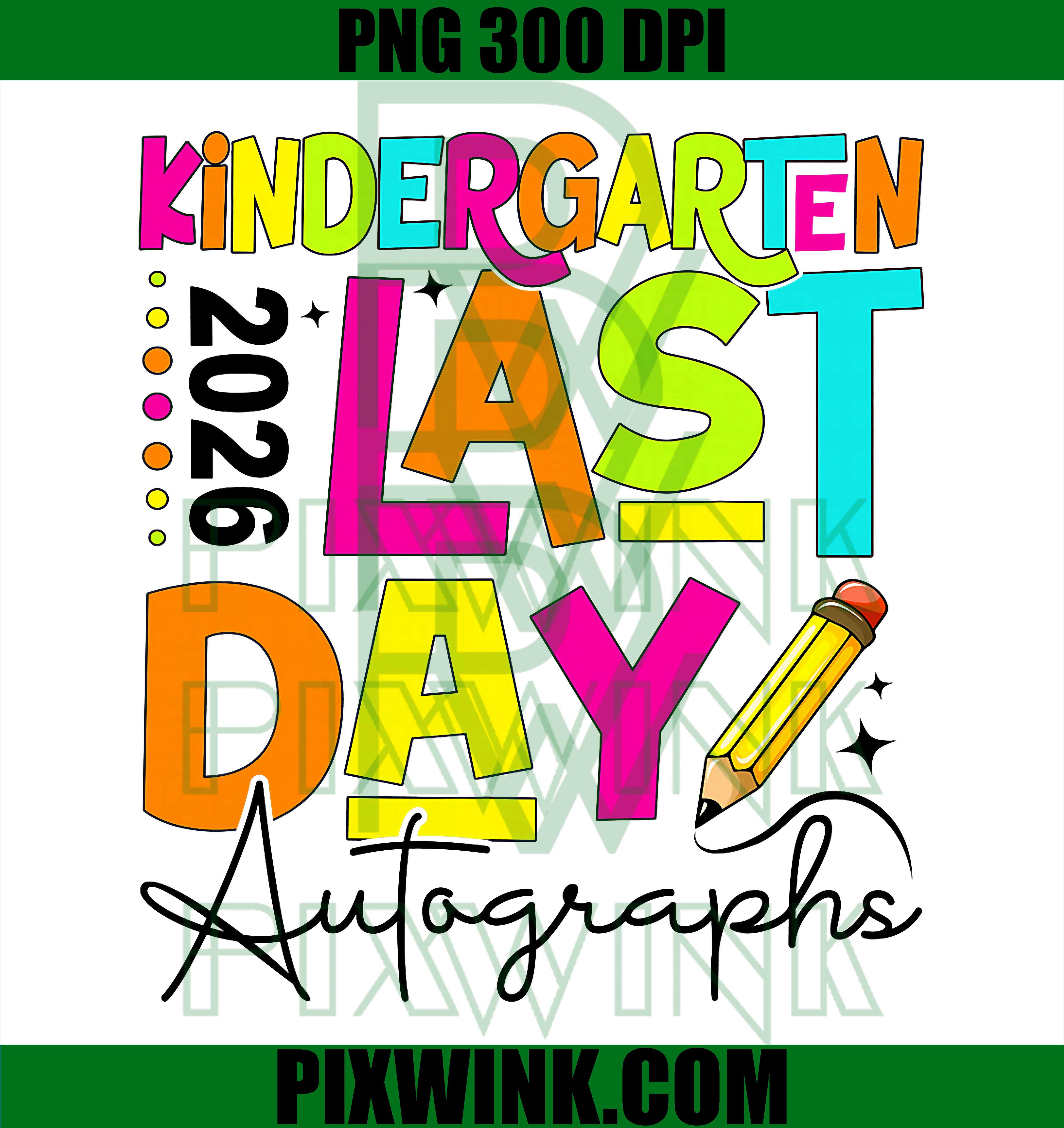 2026 Kindergarten Grad PNG, Last Day School Autograph PNG Design
