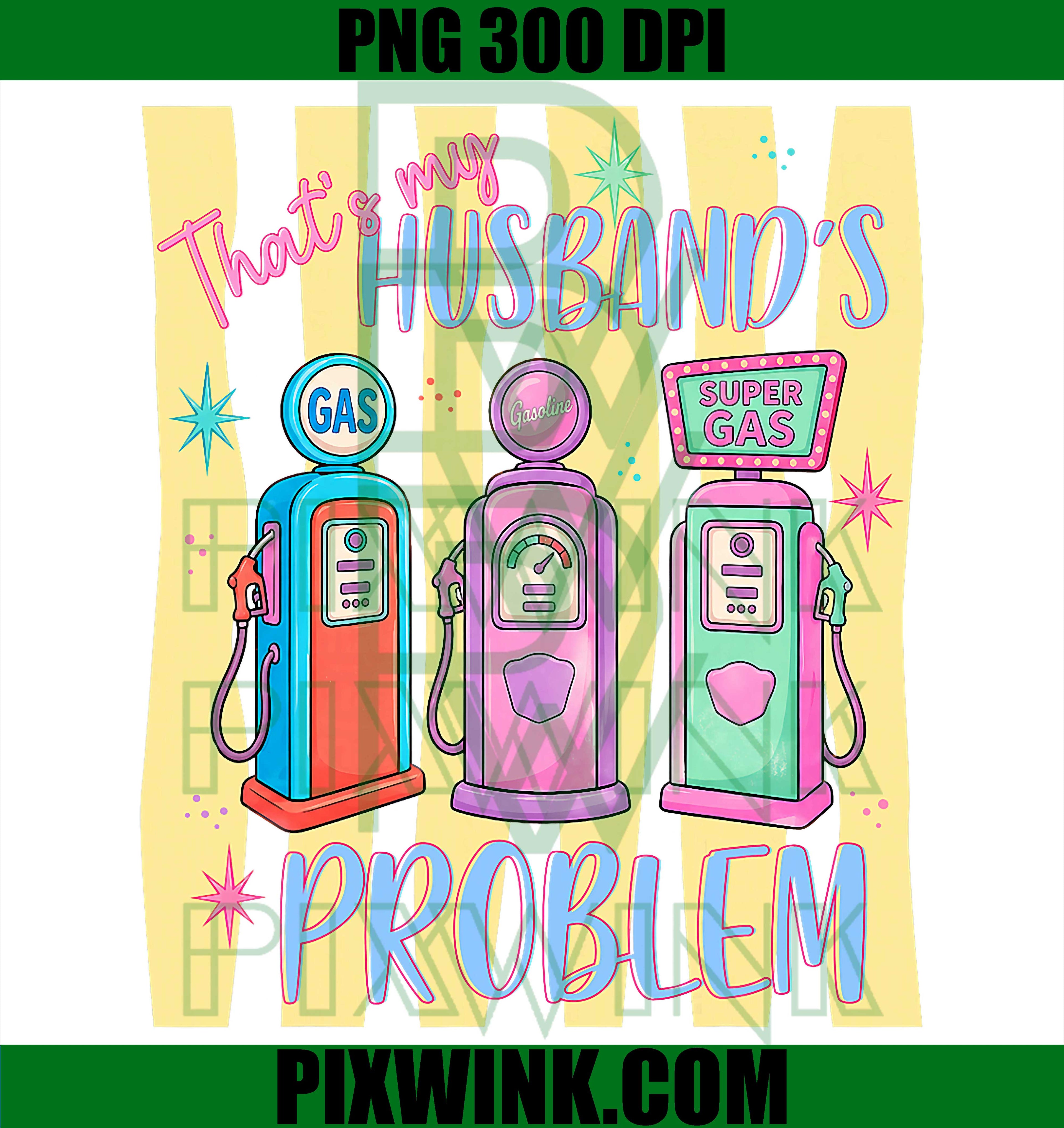 My Husband Gas Station PNG, Funny Wife Problem Quote PNG