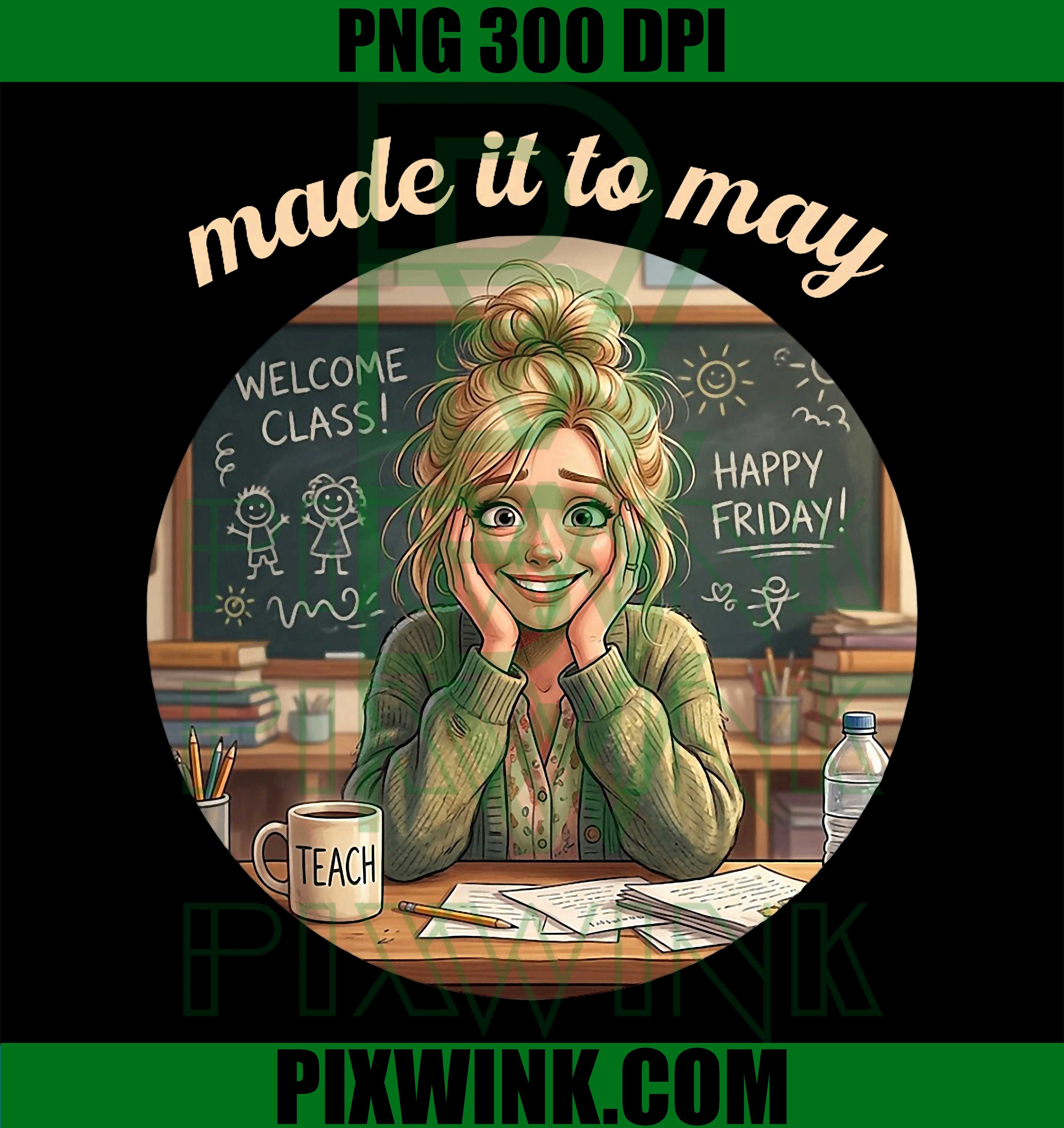 Made It to May PNG, Funny Teacher Last Day School PNG Meme Design