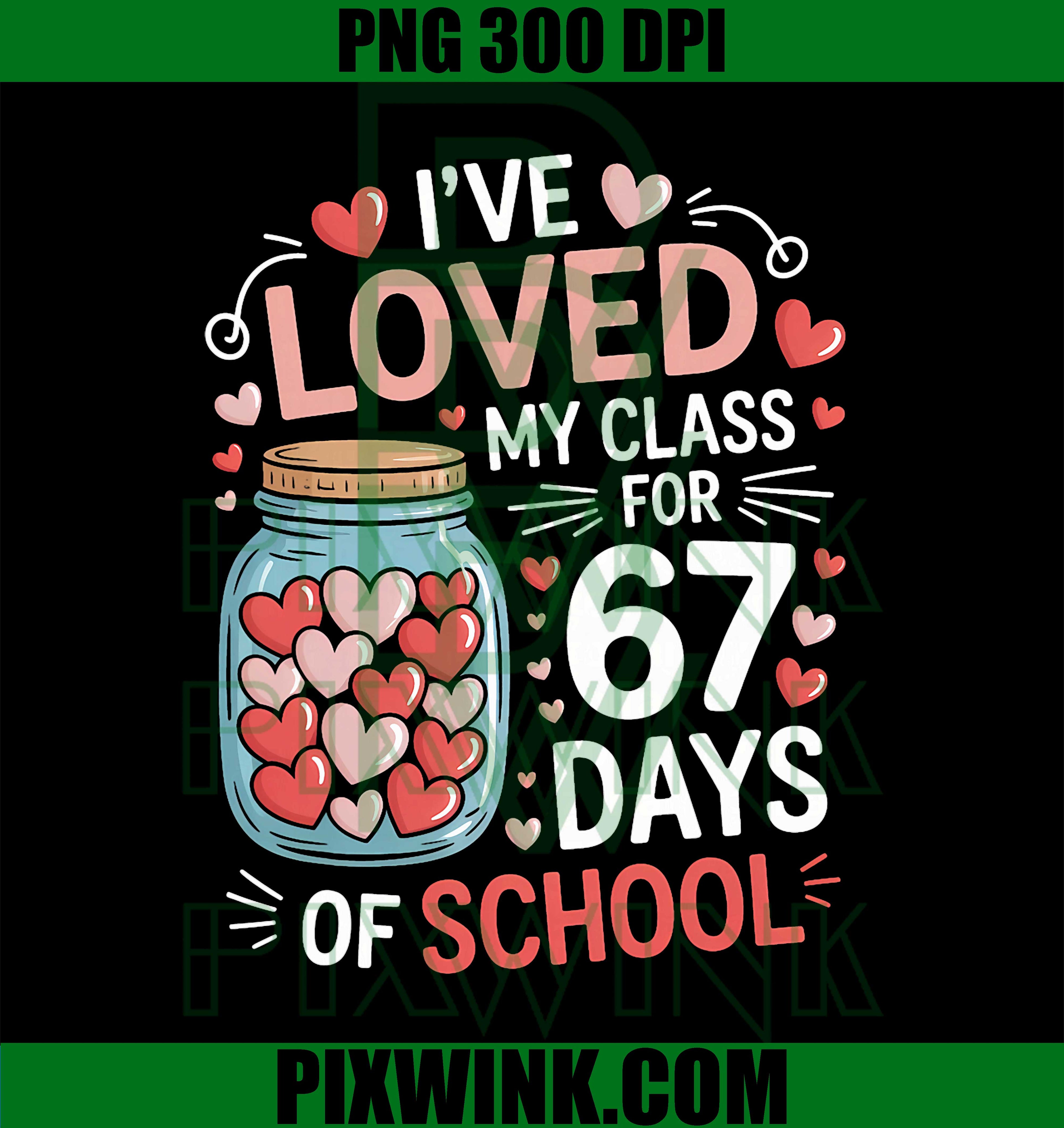 Loved My Class for 67 Days of School, Valentine's Day Teacher PNG