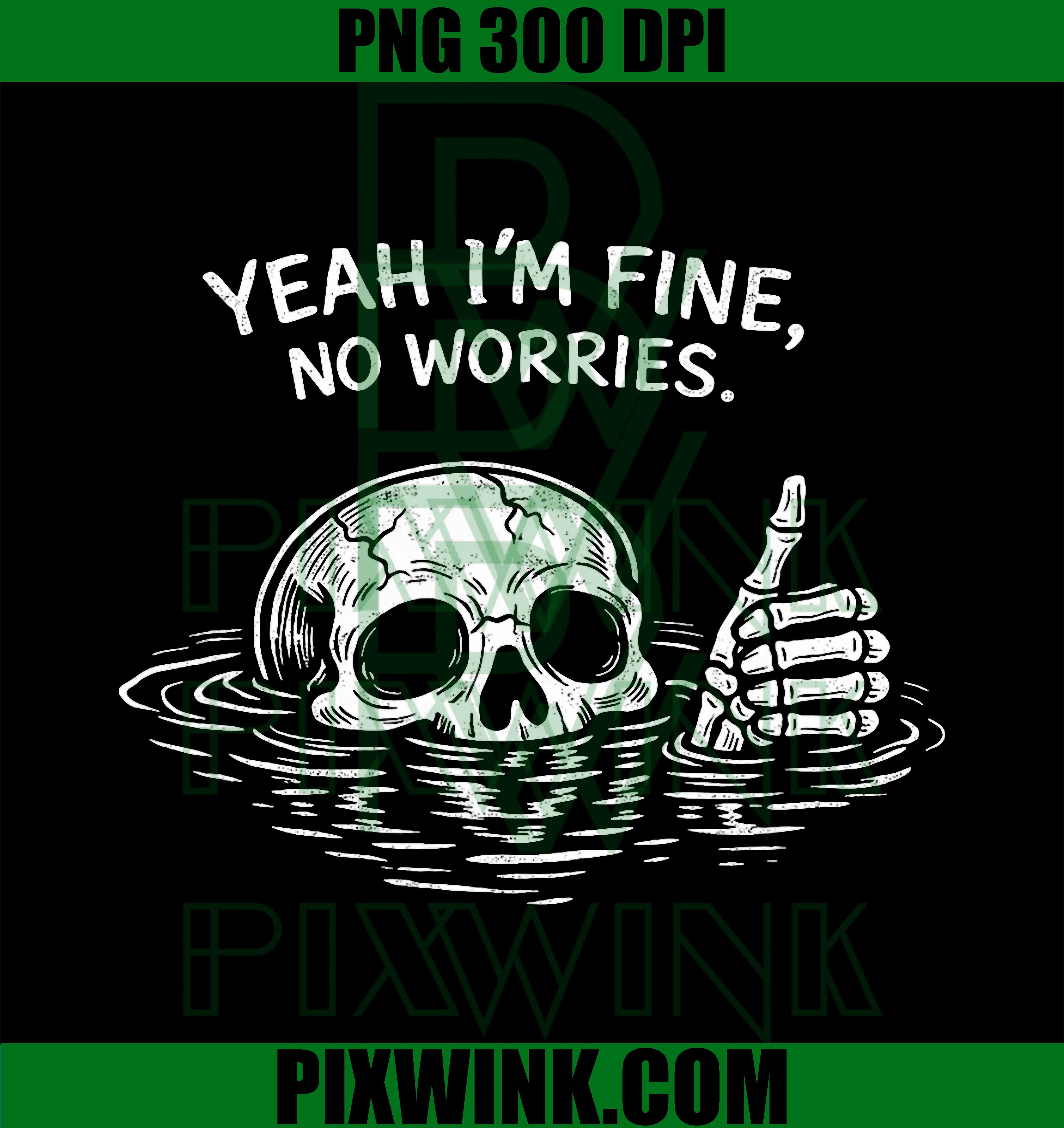 Yeah I’m Fine No Worries PNG, Vintage Skull Humor Quote Graphic PNG