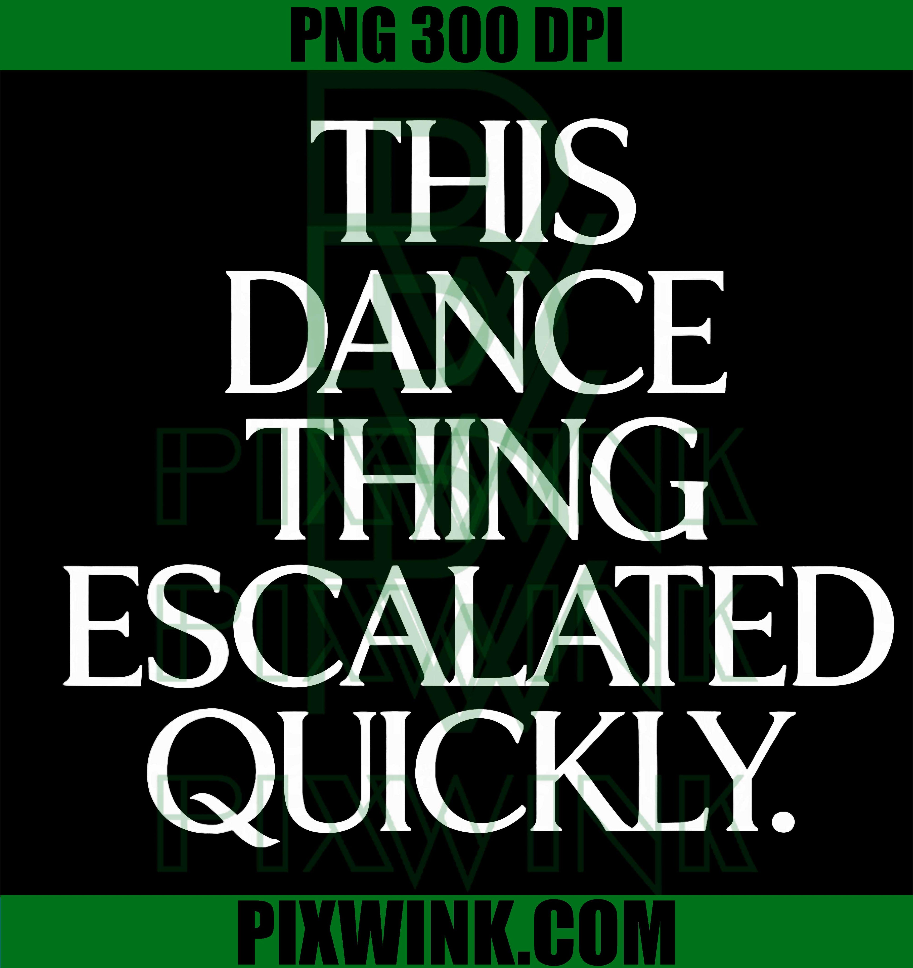 This Dance Thing Escalated Quickly PNG, Funny Dance Quote Meme PNG