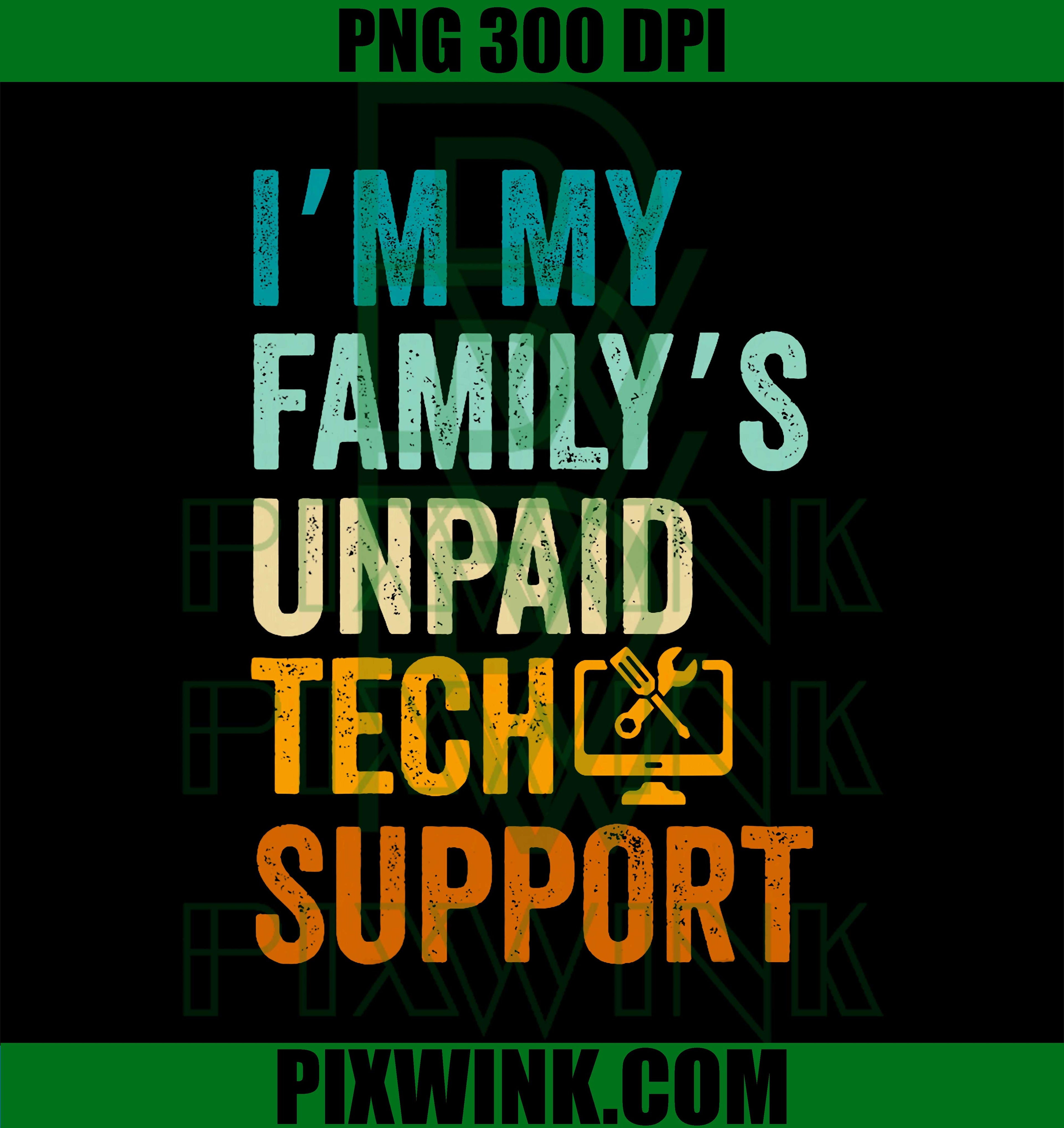 Im My Family’s Unpaid Tech Support IT Engineer Computer Nerd PNG