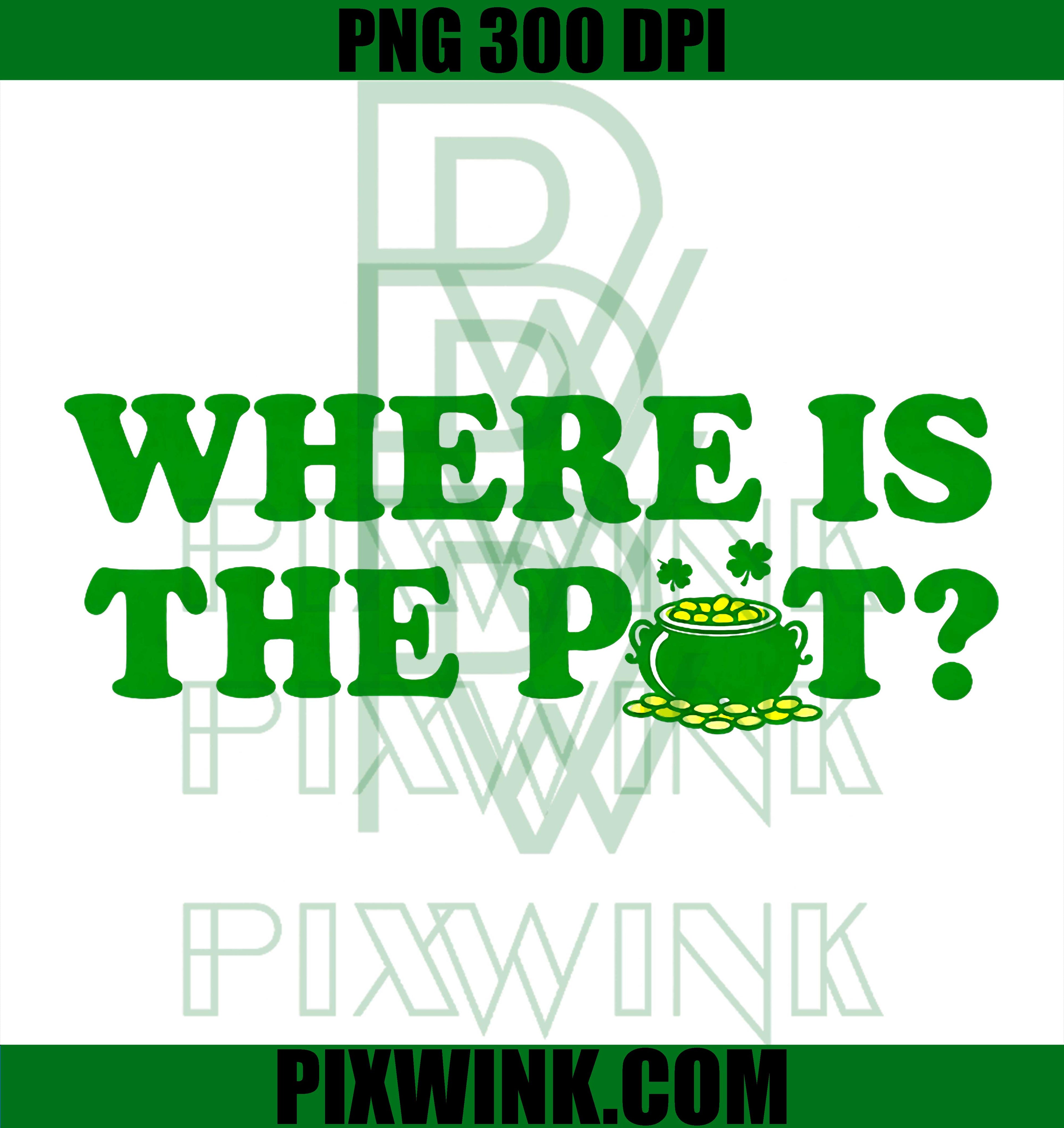 Where Is The Pot PNG, Funny St Patrick’s Day Saying Graphic PNG