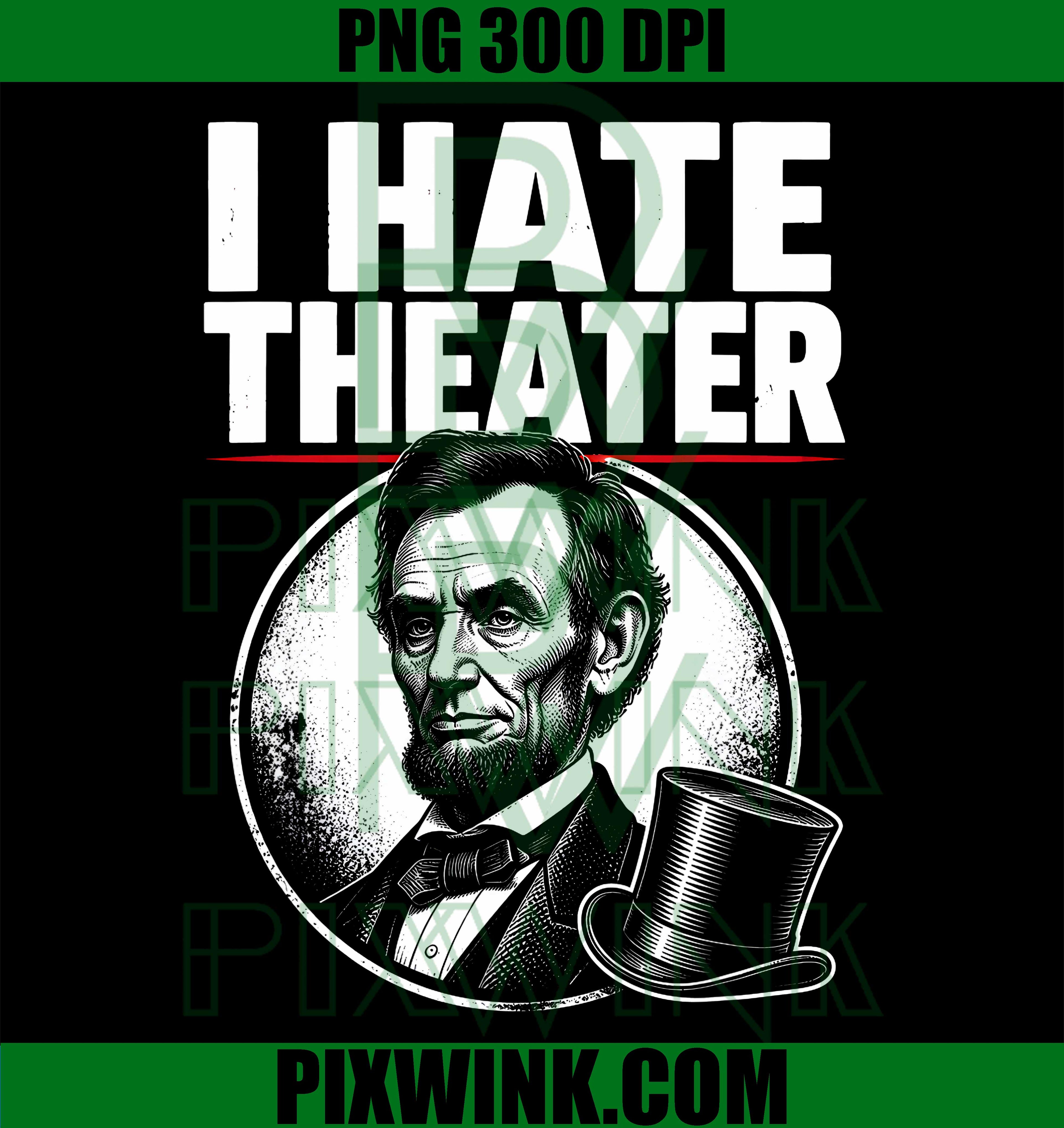 I Hate Theater Abraham Lincoln Meme PNG, Funny History Teacher Graphic PNG