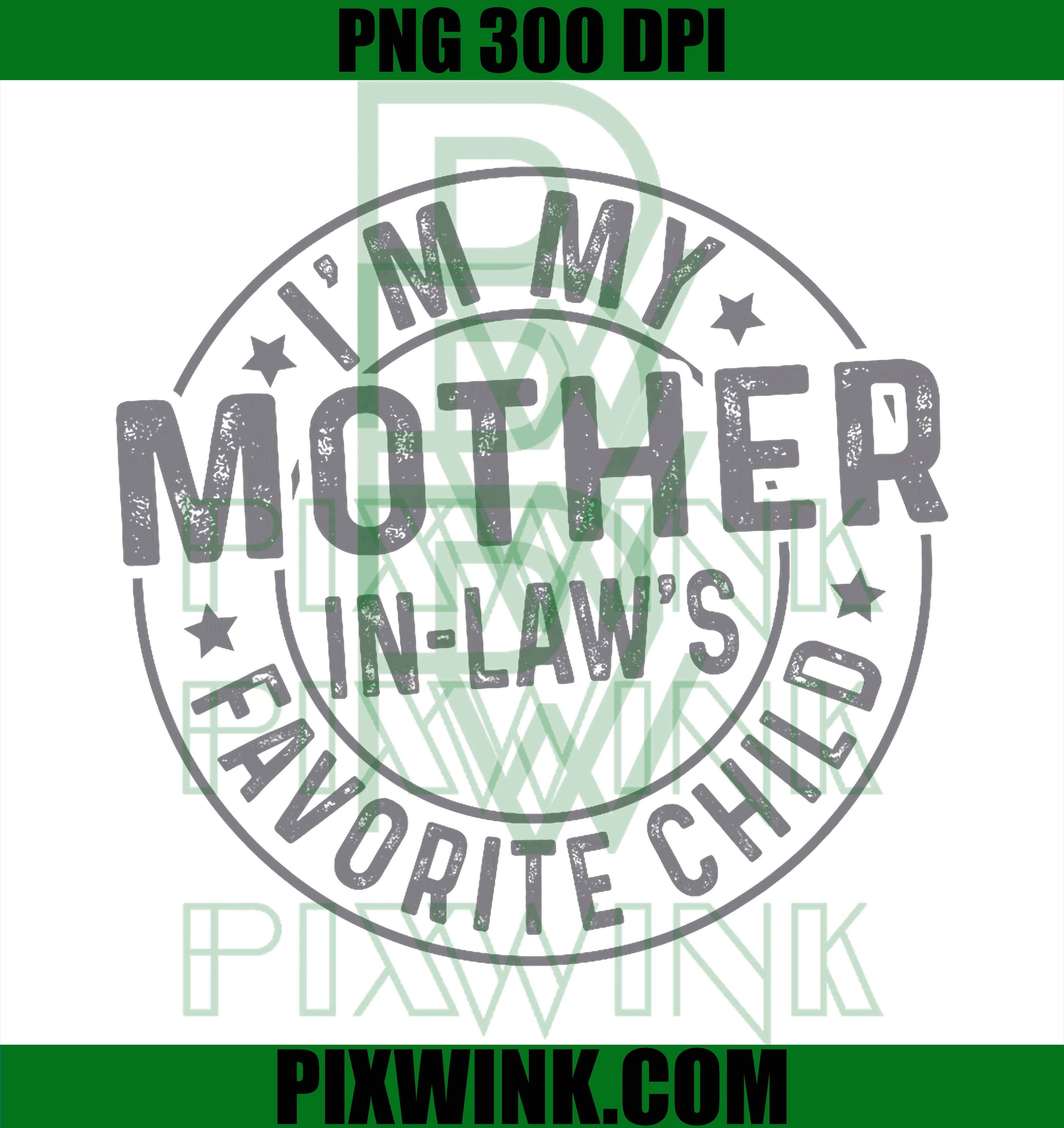 I'm My Mother in Law's Favorite Child, Funny Family Humor PNG