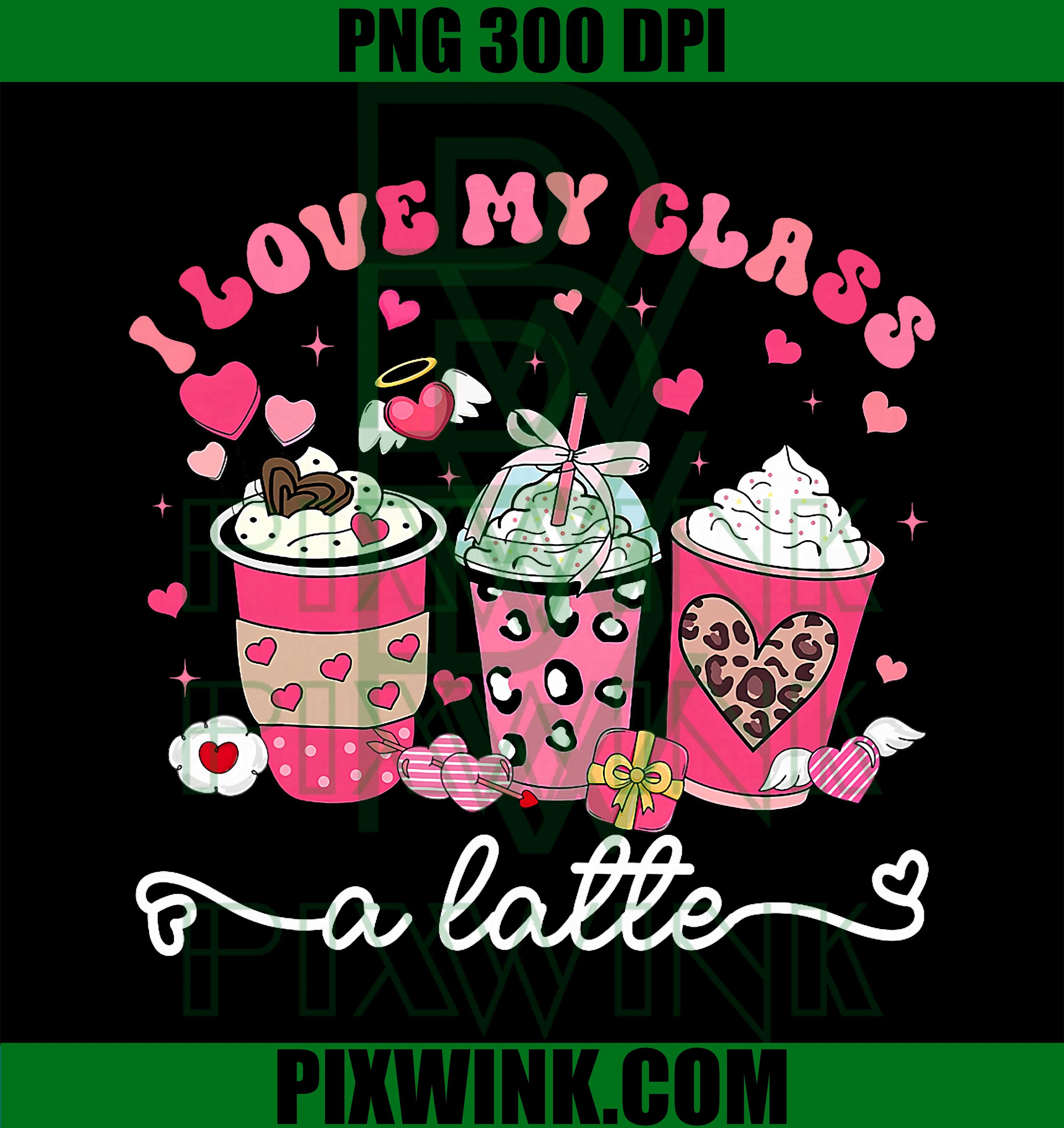 I Love My Class A Latte Valentine Teacher PNG
