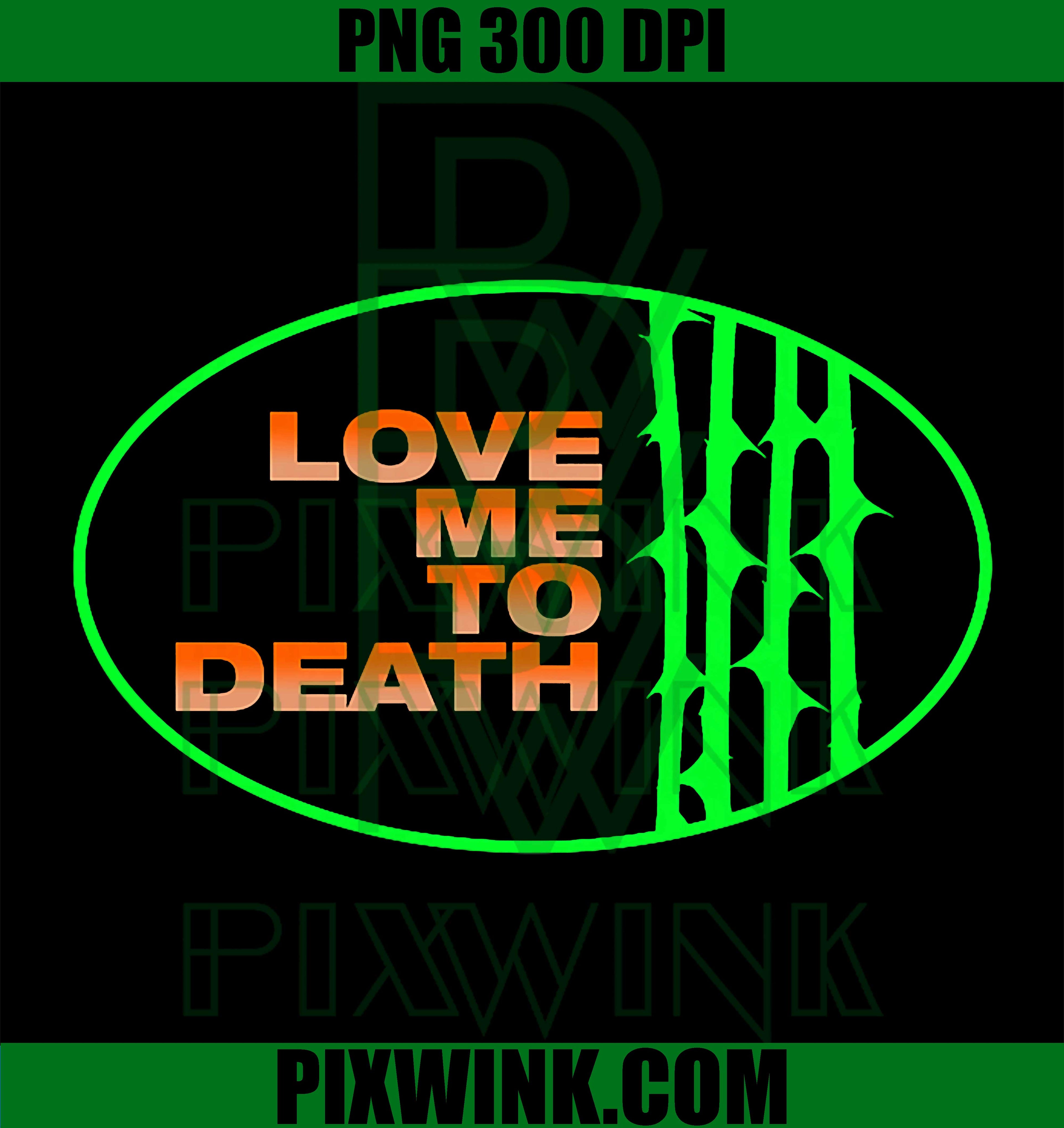 Love Me To Death PNG