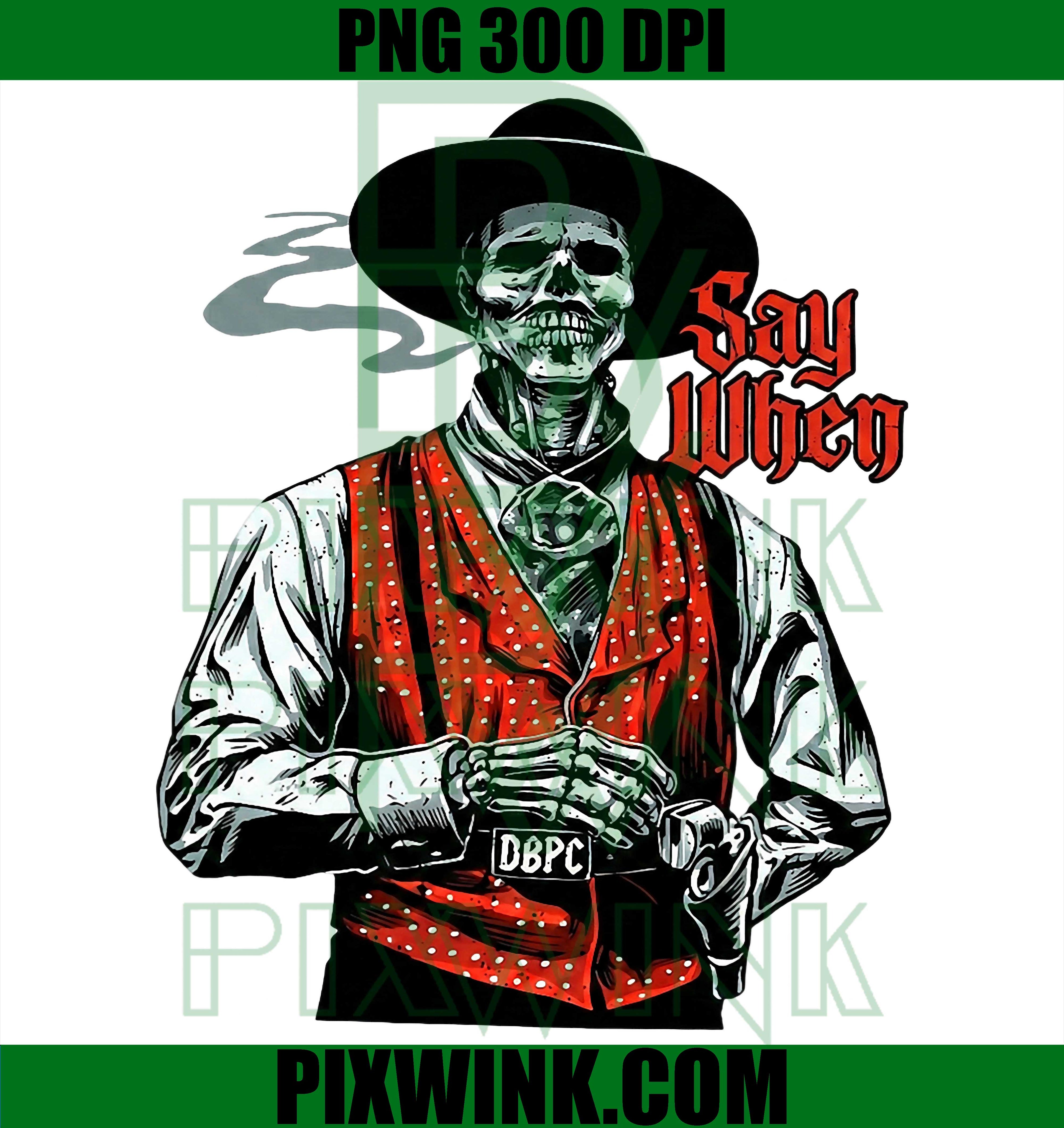 Skull Say When PNG, Funny Skeleton Lover Quote PNG

