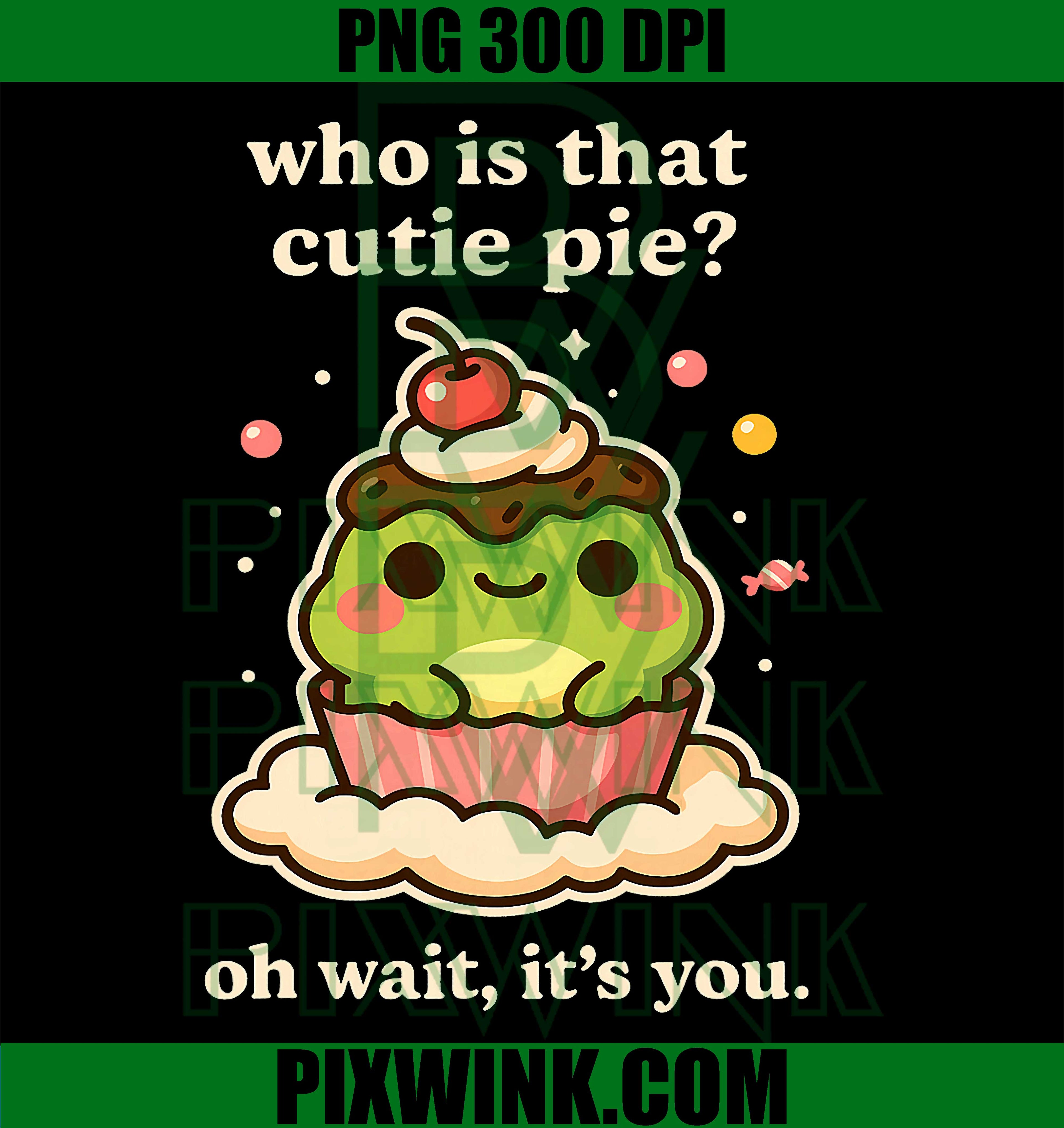 Who Is That Cutie Pie PNG,  Cute Cupcake Quote Digital Download