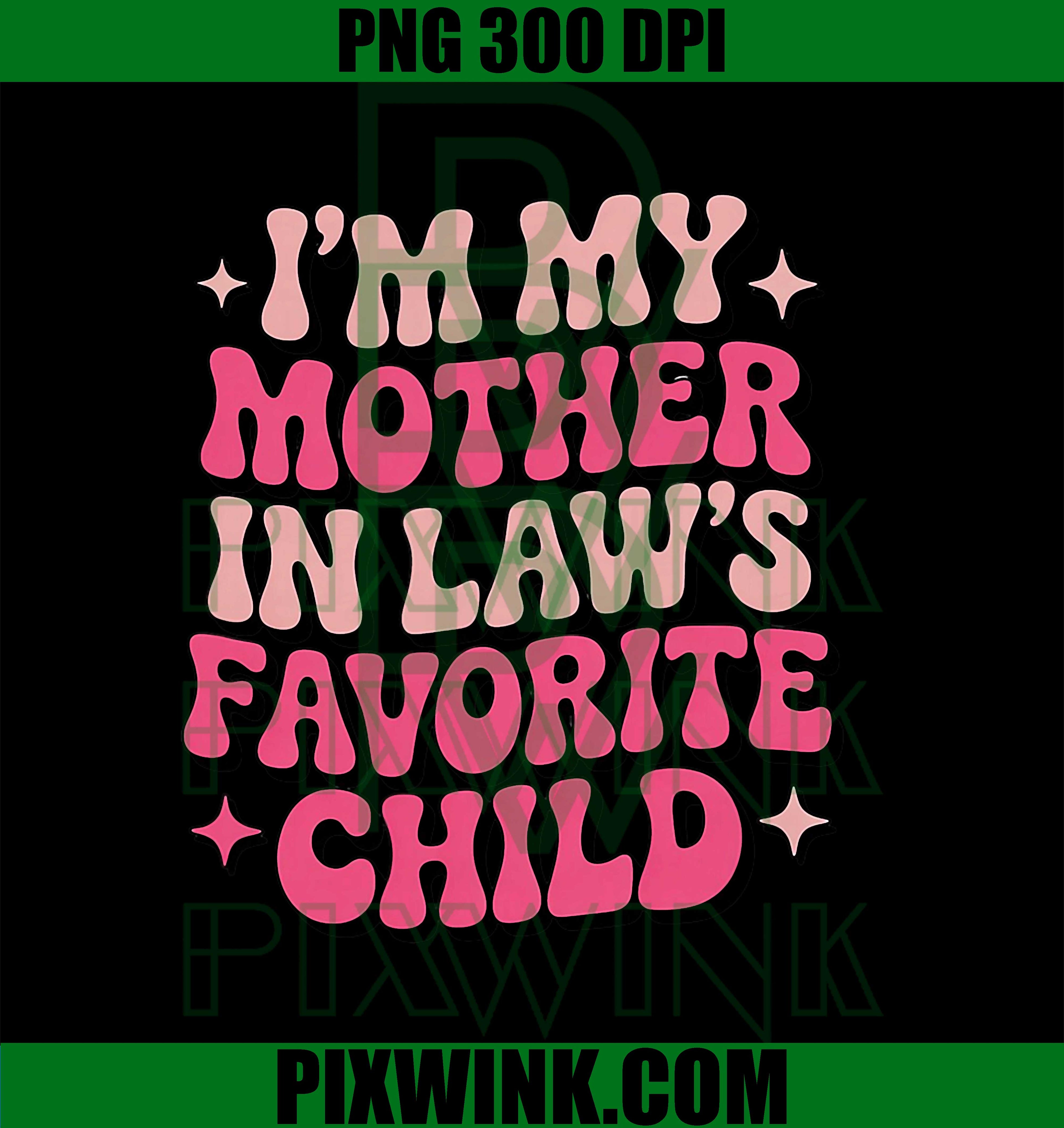 Im My Mother in Laws Favorite Child, Funny Women Parent PNG