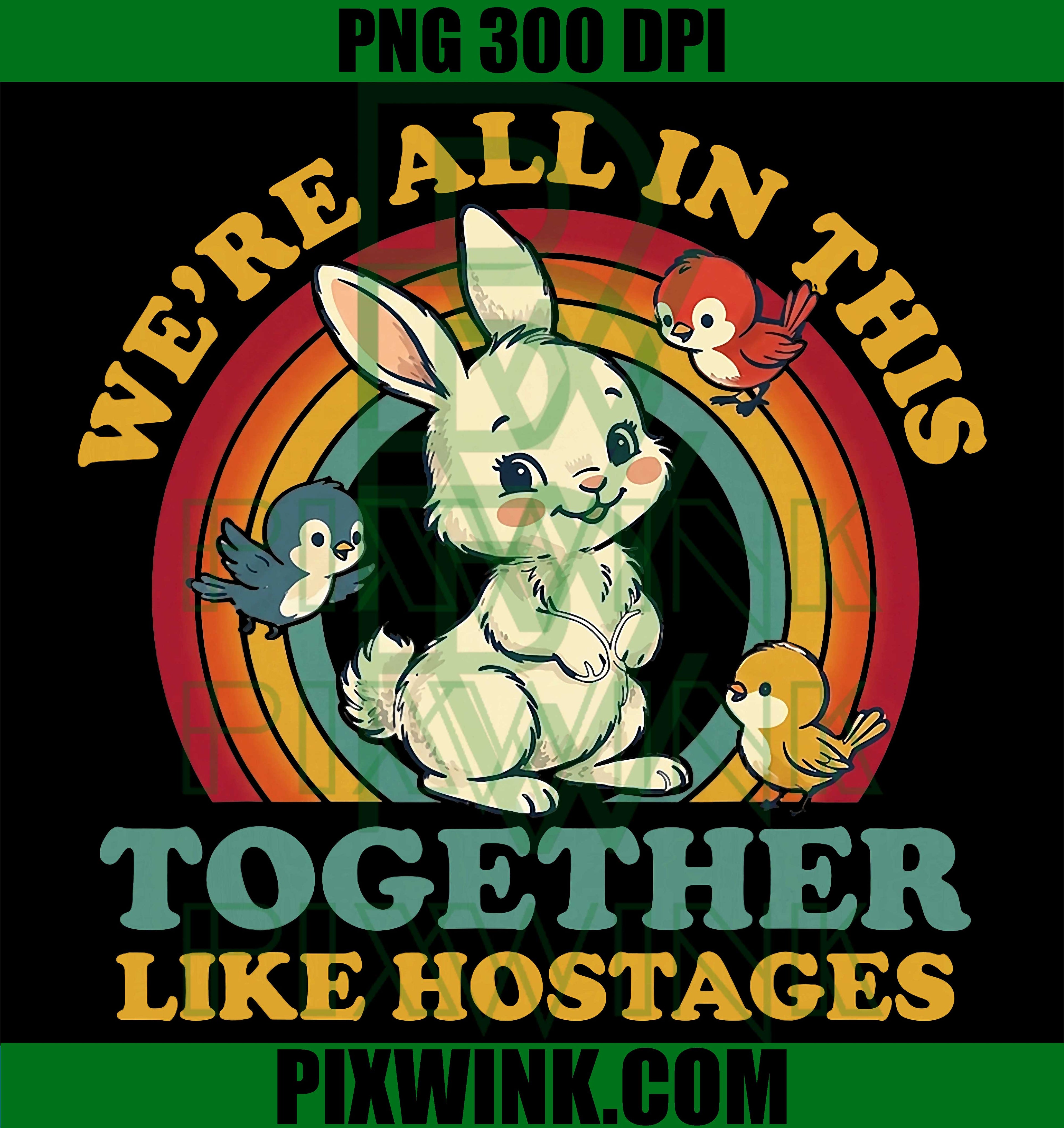 Funny Hostages PNG, We’re All In This Together PNG Vintage Humor Design