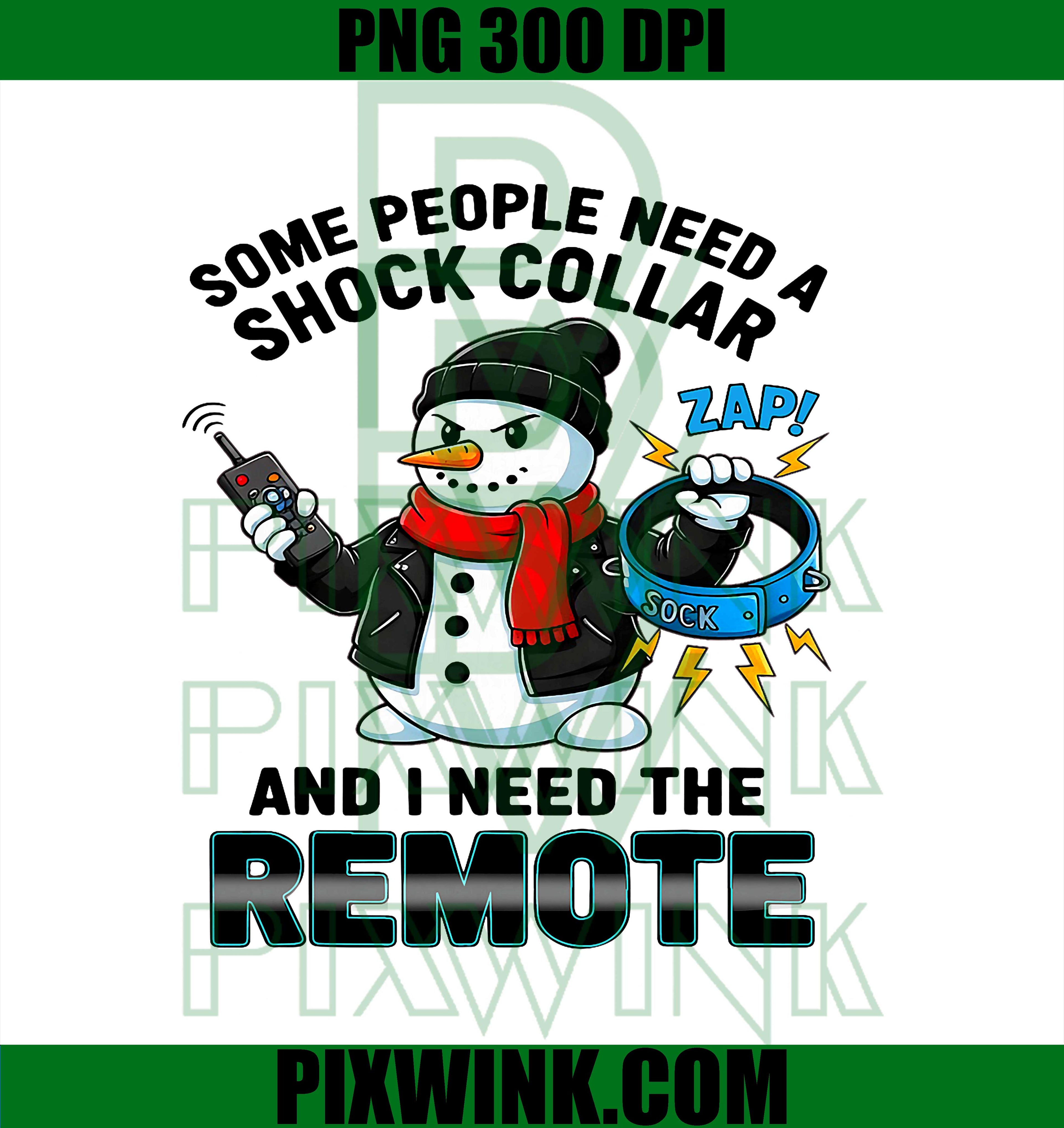 Some People Need A Shock Collar and I Need The Remote PNG