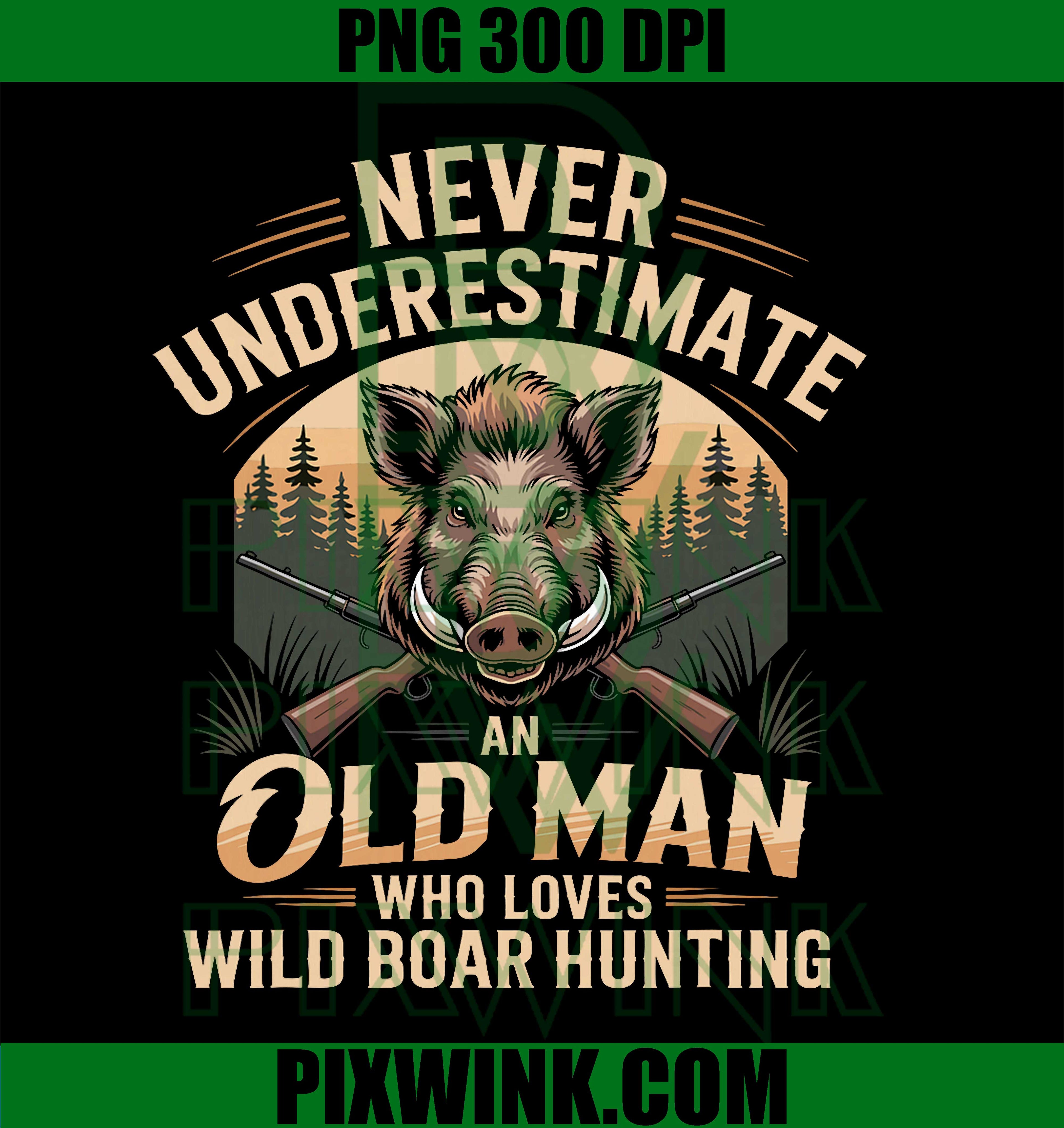 Never Underestimate An Old Man PNG, Wild Boar Hunting PNG, Hunting Lover PNG