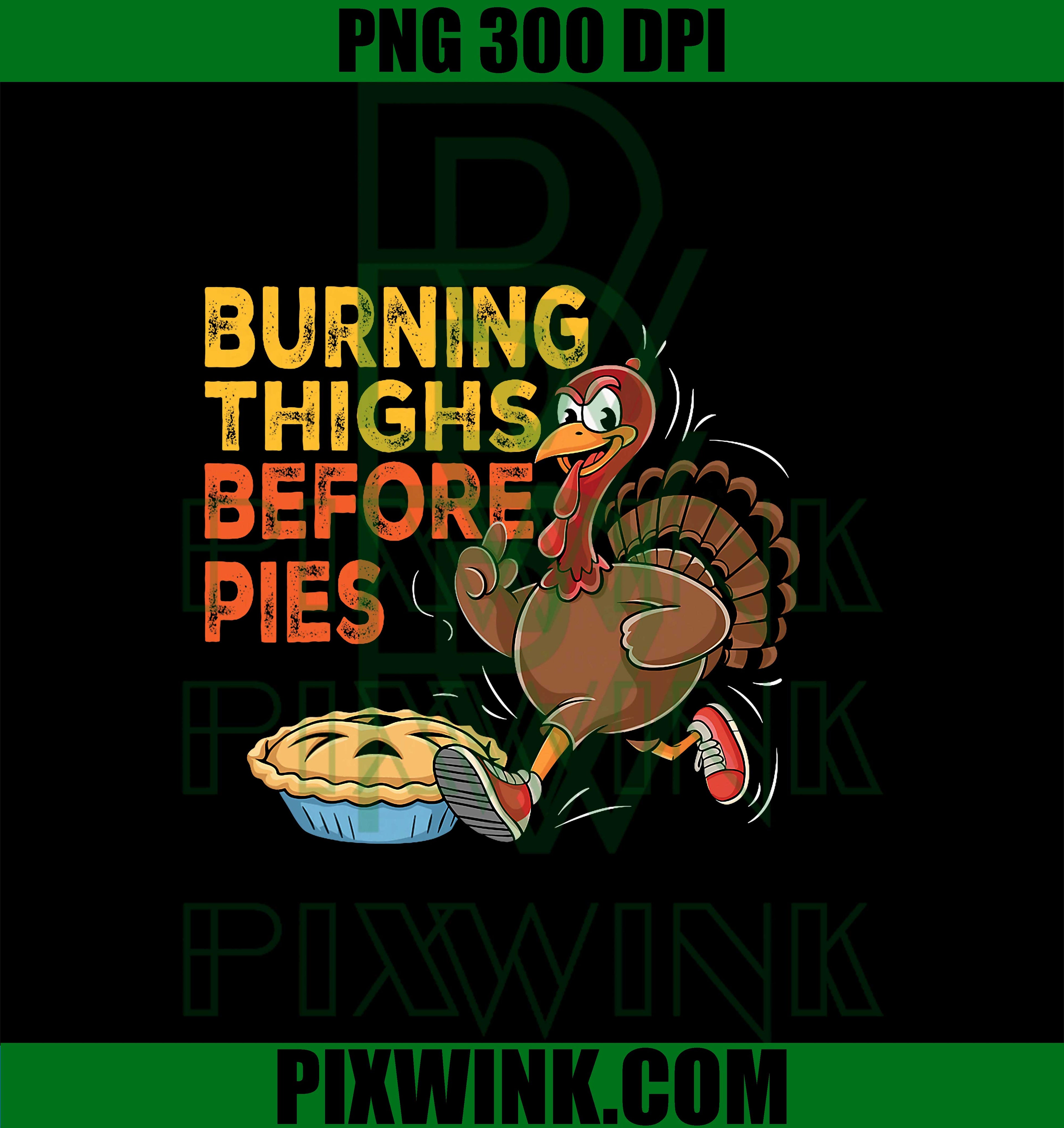 Burning Thighs Before Pies PNG, Thanksgiving Running Turkey Trot Burning Thighs Before Pies PNG