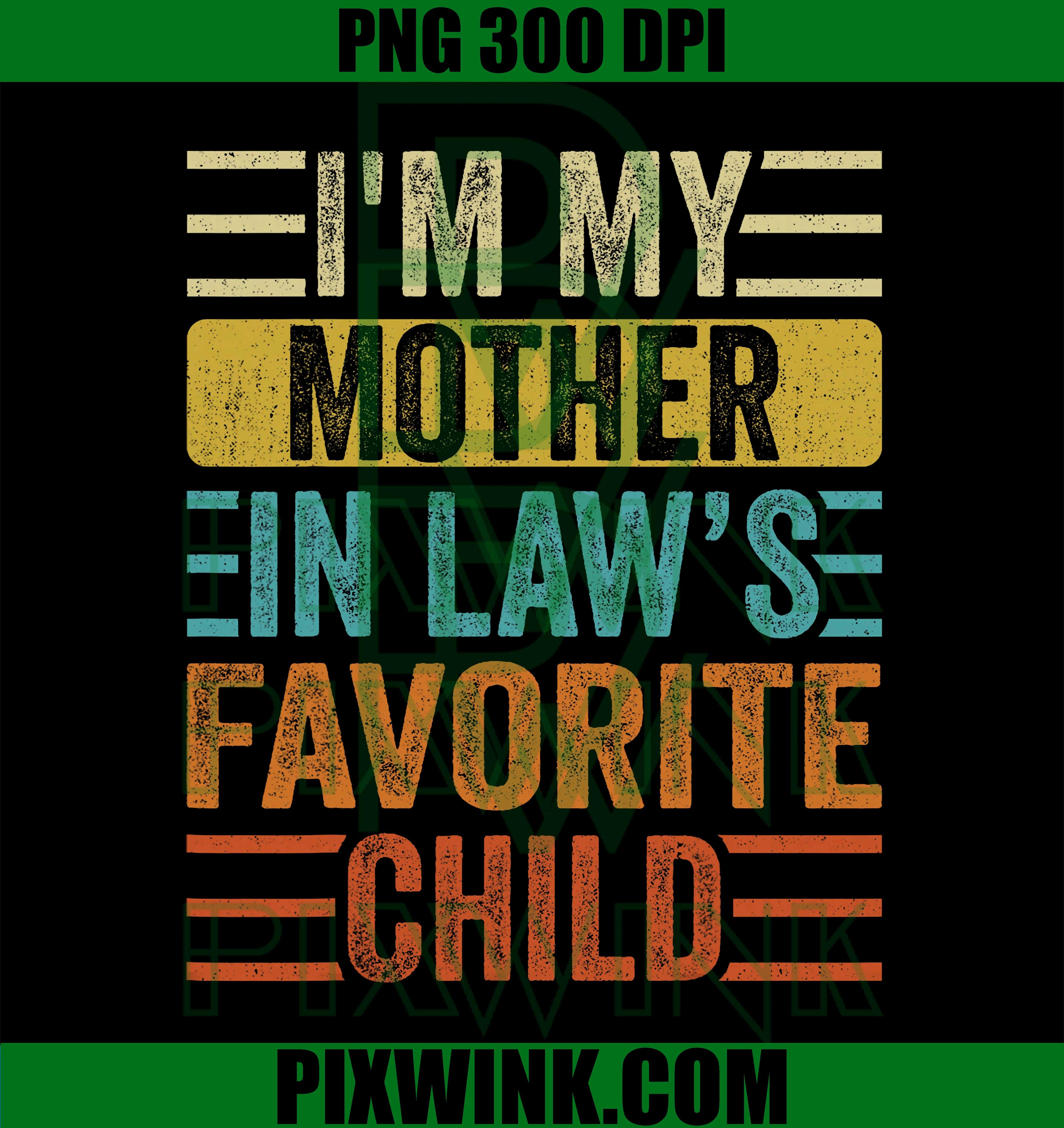 I'm My Mother in Law's Favorite Child, Funny Son in Law PNG