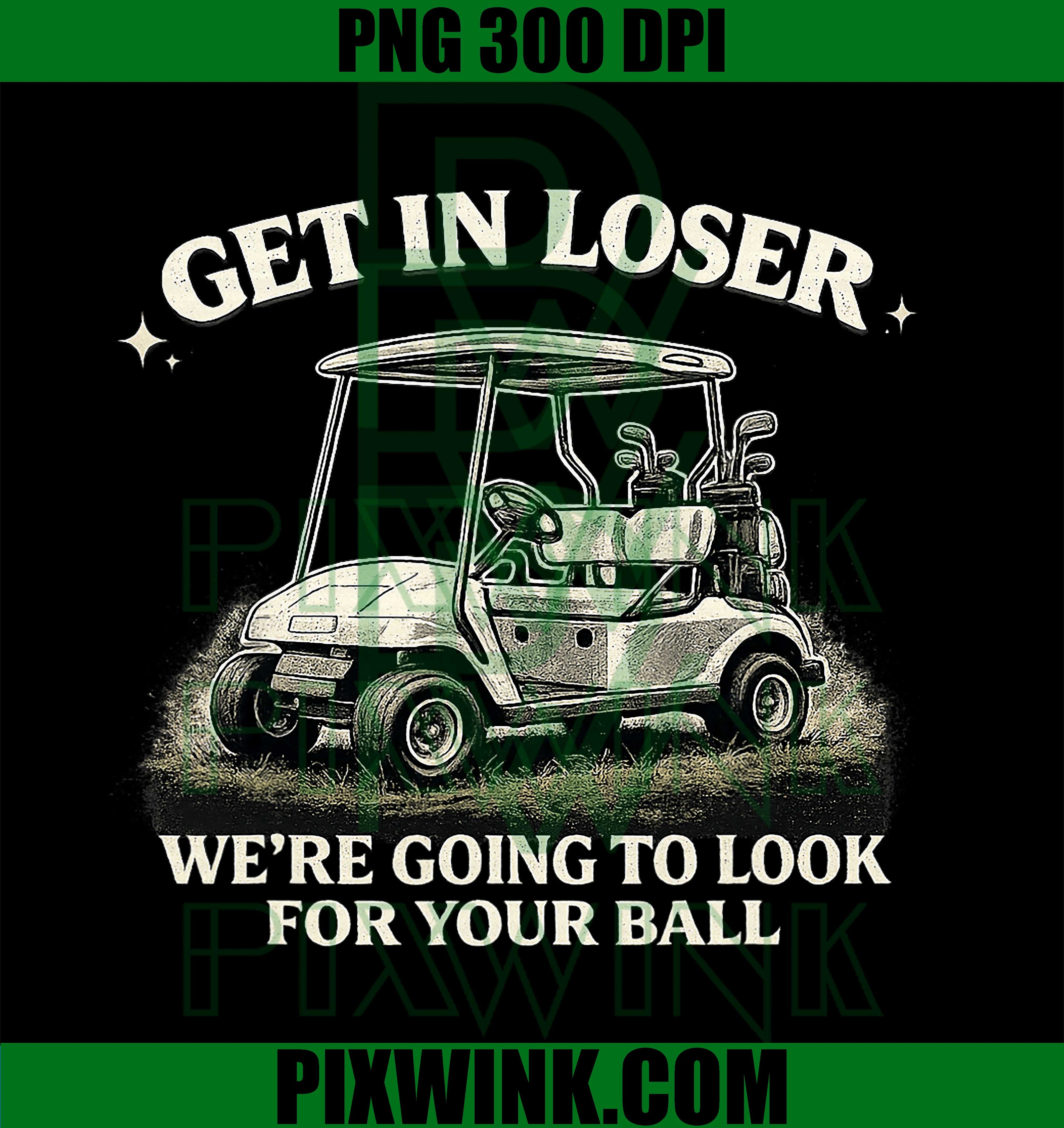 Get In Loser PNG, Golf Ball Funny Humor PNG Design