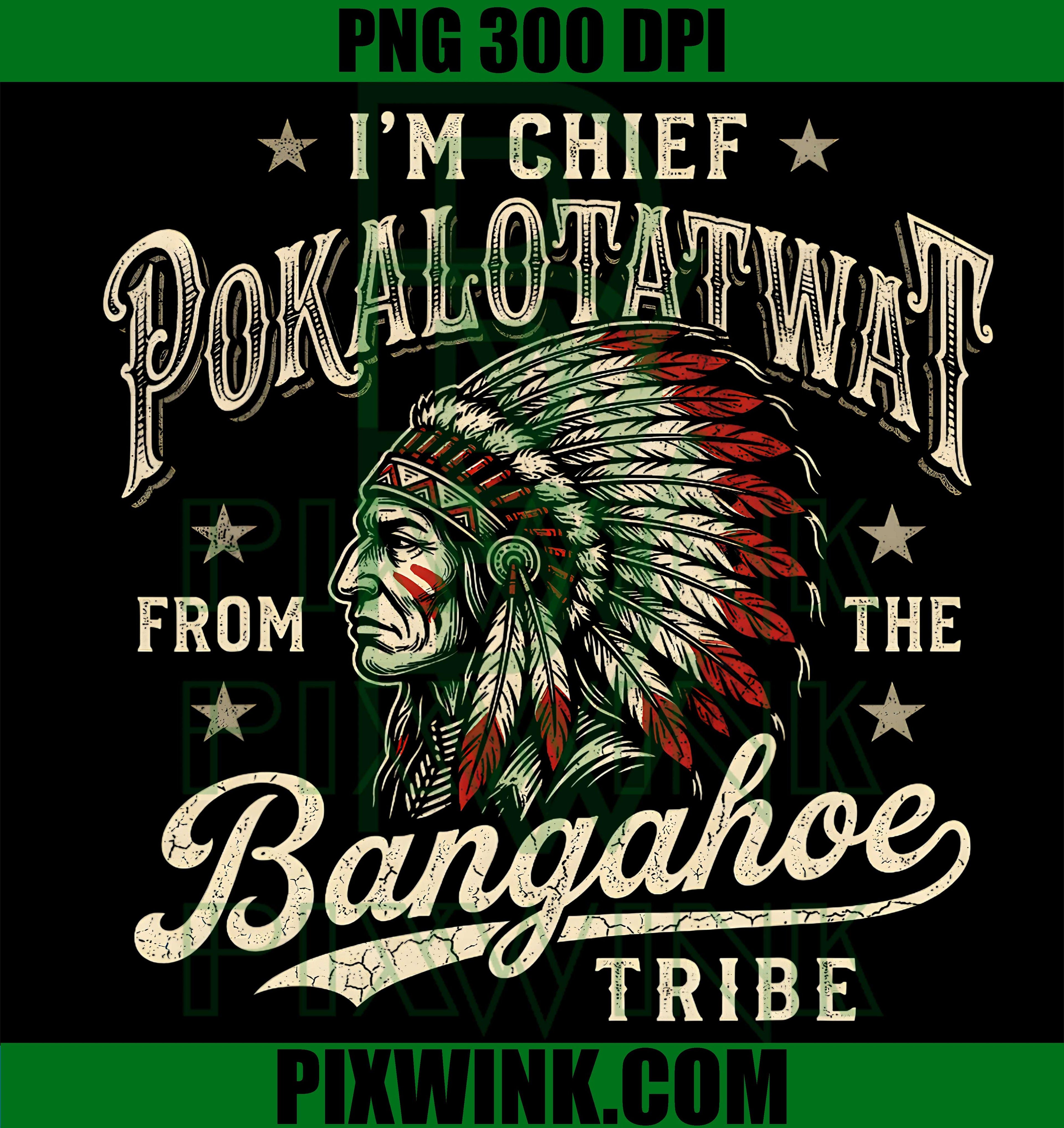 I'm Chief Pokalotatwat From The Bangahoe Tribe PNG, Funny Novelty PNG