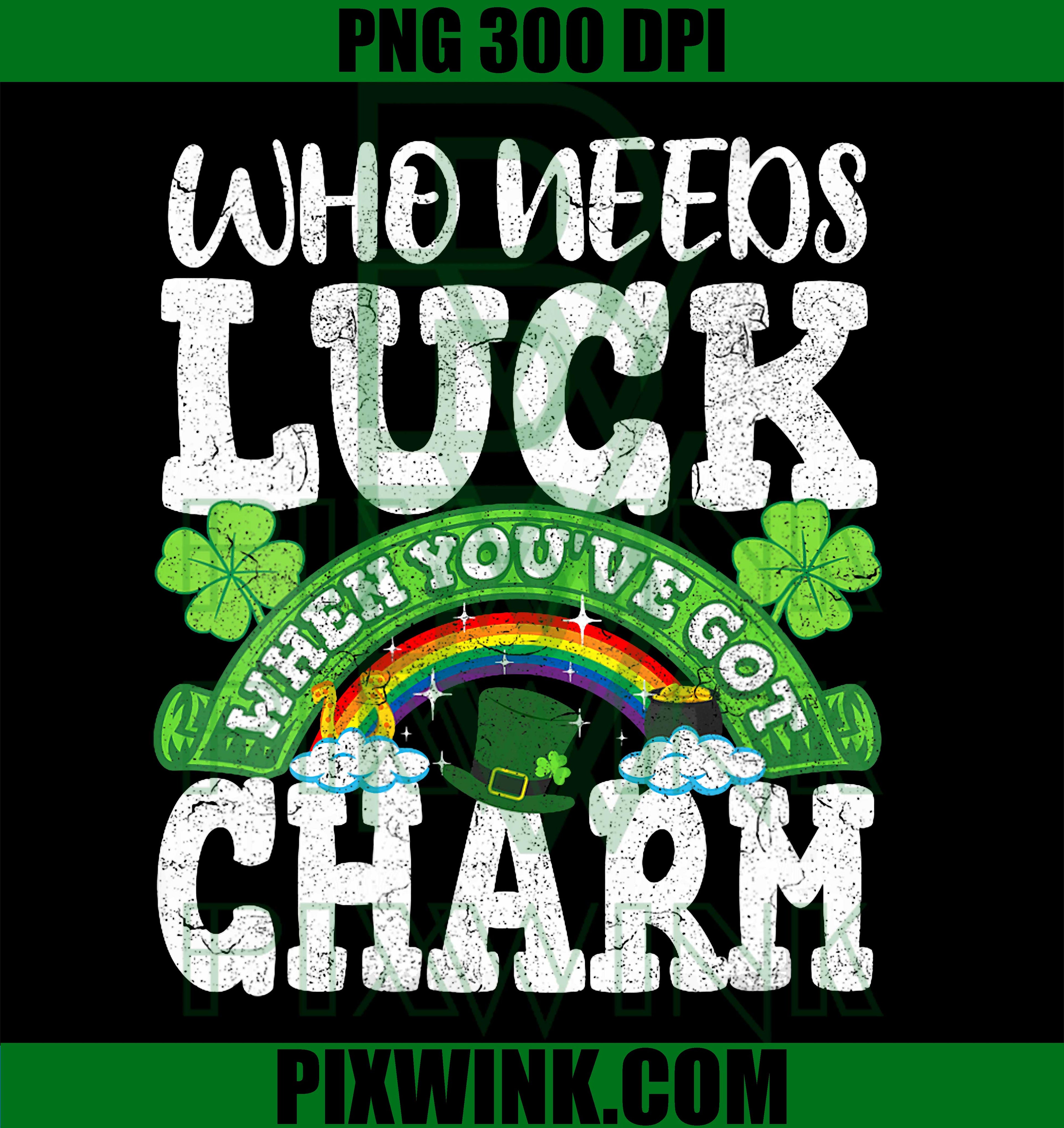 Who Needs Luck When You’ve Got Charm PNG, St Patrick’s Day Funny Saying Graphic PNG